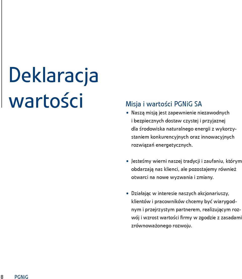 Jesteśmy wierni naszej tradycji i zaufaniu, którym obdarzają nas klienci, ale pozostajemy również otwarci na nowe wyzwania i zmiany.