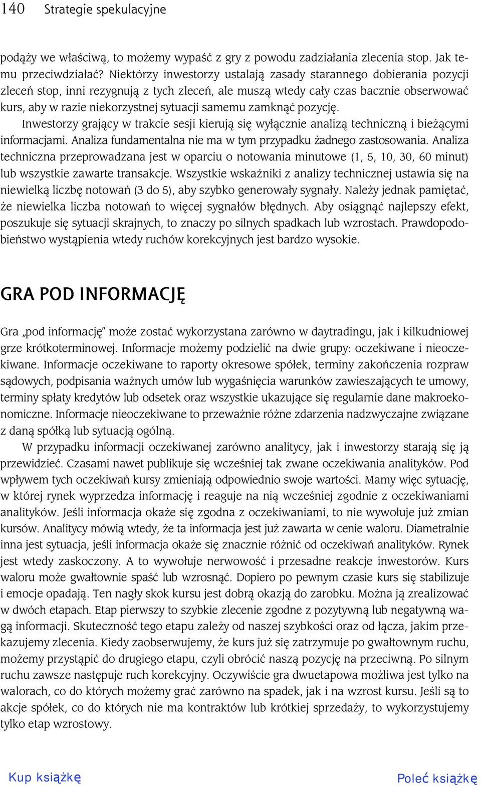 zamkn pozycj. Inwestorzy graj cy w trakcie sesji kieruj si wy cznie analiz techniczn i bie cymi informacjami. Analiza fundamentalna nie ma w tym przypadku adnego zastosowania.