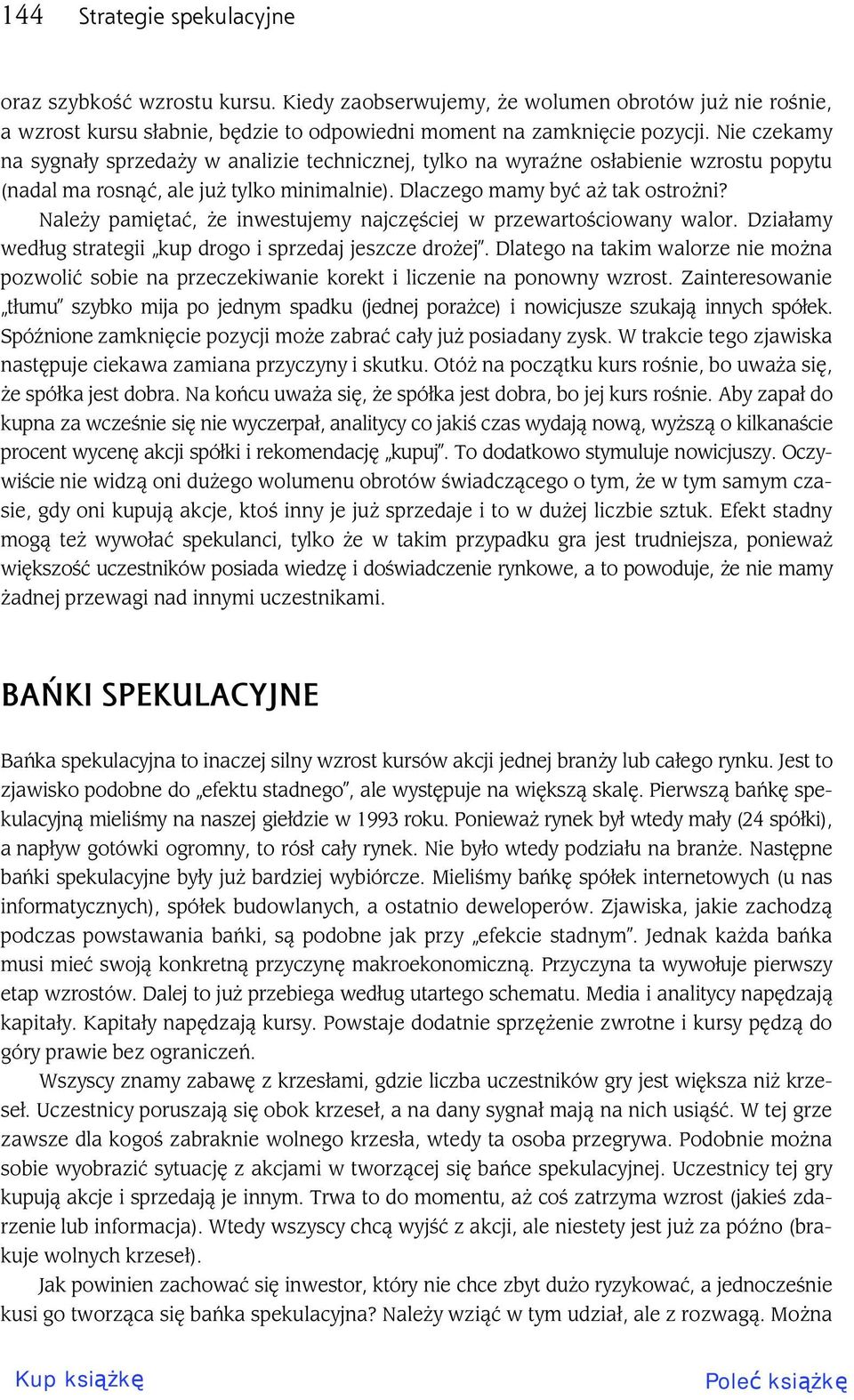 Nale y pami ta, e inwestujemy najcz ciej w przewarto ciowany walor. Dzia amy wed ug strategii kup drogo i sprzedaj jeszcze dro ej.