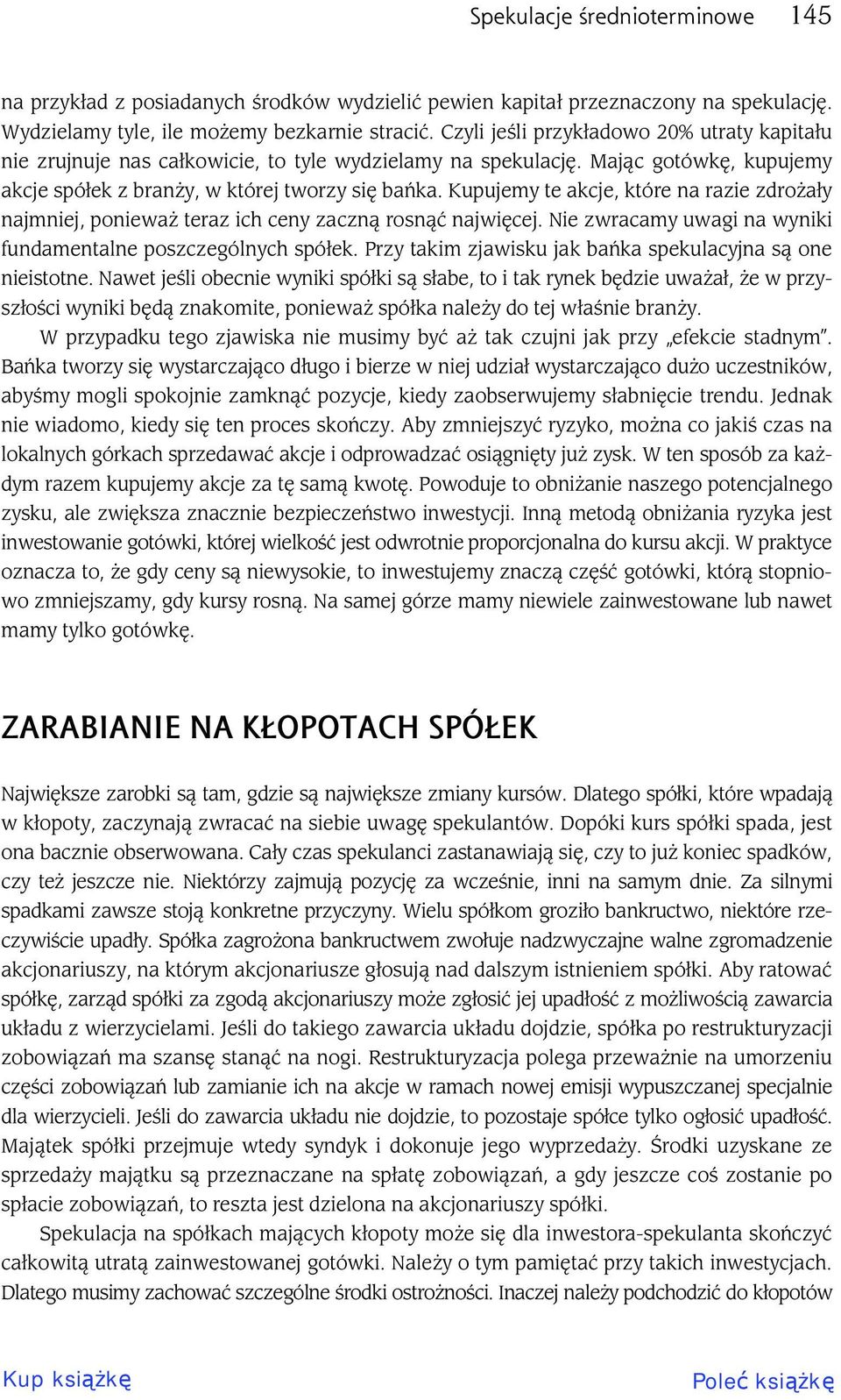 Kupujemy te akcje, które na razie zdro a y najmniej, poniewa teraz ich ceny zaczn rosn najwi cej. Nie zwracamy uwagi na wyniki fundamentalne poszczególnych spó ek.