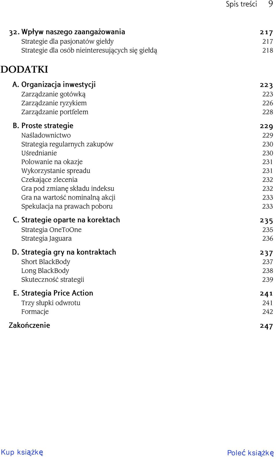 Proste strategie 229 Na ladownictwo 229 Strategia regularnych zakupów 230 U rednianie 230 Polowanie na okazje 231 Wykorzystanie spreadu 231 Czekaj ce zlecenia 232 Gra pod zmian sk adu indeksu