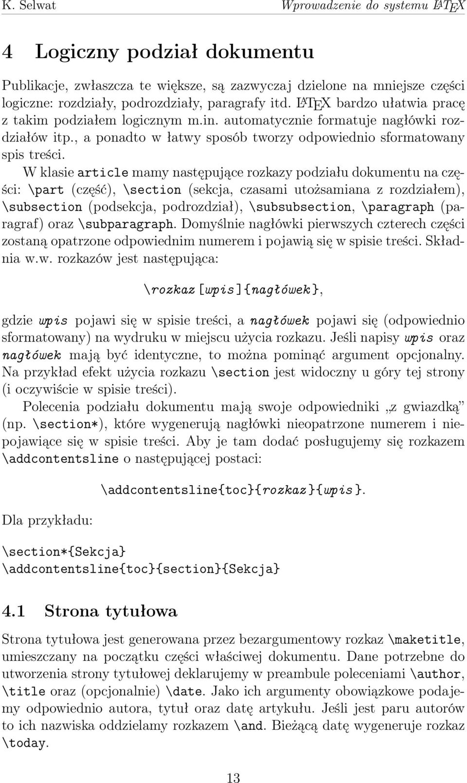 W klasie article mamy następujące rozkazy podziału dokumentu na części: \part (część), \section (sekcja, czasami utożsamiana z rozdziałem), \subsection (podsekcja, podrozdział), \subsubsection,