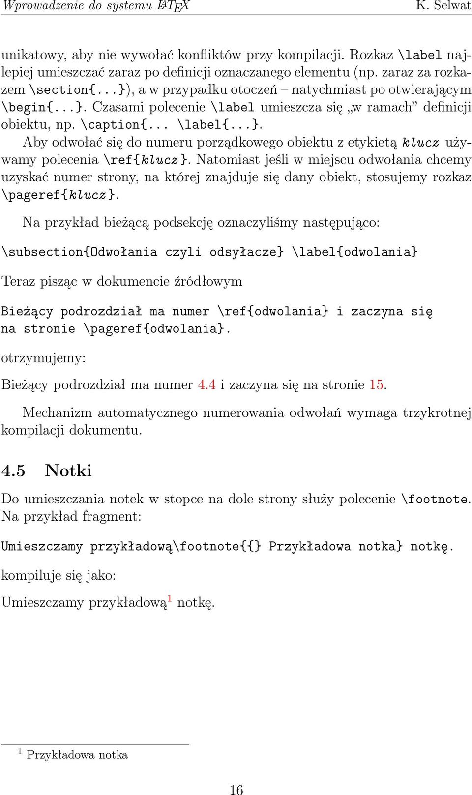 Natomiast jeśli w miejscu odwołania chcemy uzyskać numer strony, na której znajduje się dany obiekt, stosujemy rozkaz \pageref{klucz }.