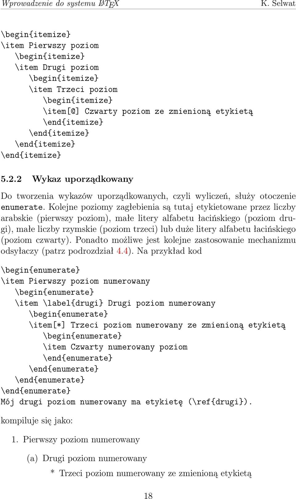 \end{itemize} \end{itemize} \end{itemize} 5.2.2 Wykaz uporządkowany Do tworzenia wykazów uporządkowanych, czyli wyliczeń, służy otoczenie enumerate.