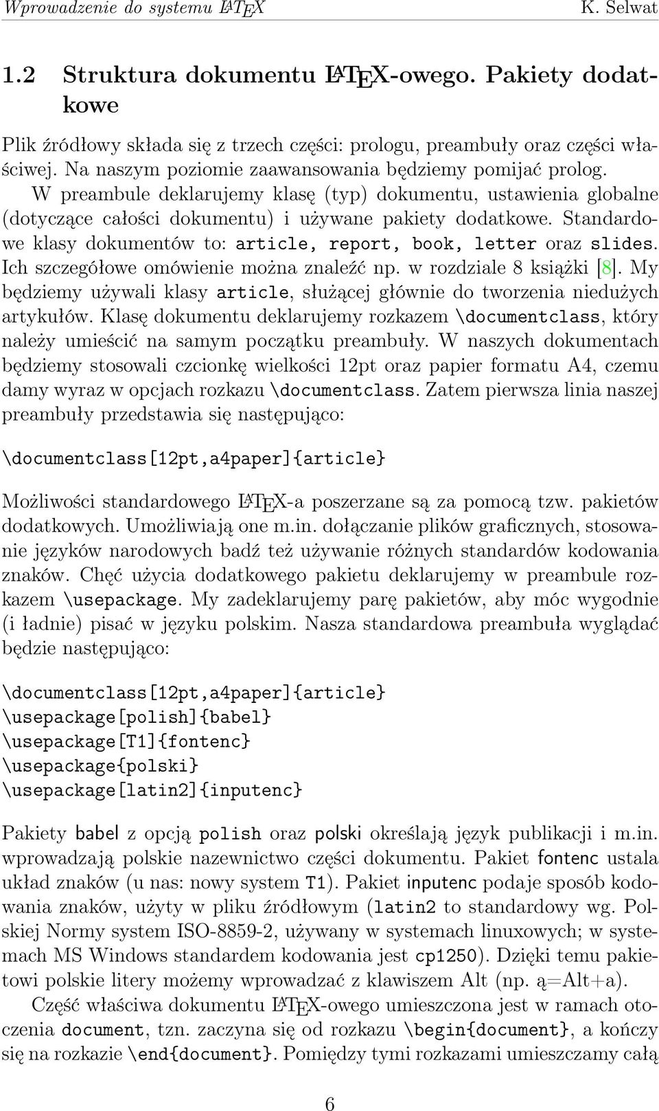 Standardowe klasy dokumentów to: article, report, book, letter oraz slides. Ich szczegółowe omówienie można znaleźć np. w rozdziale 8 książki [8].