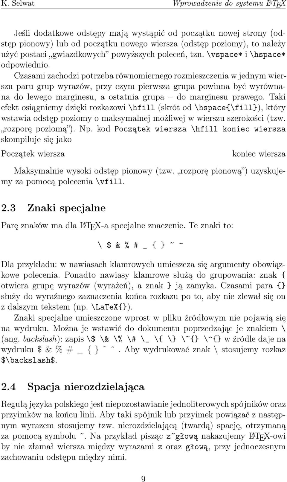 Czasami zachodzi potrzeba równomiernego rozmieszczenia w jednym wierszu paru grup wyrazów, przy czym pierwsza grupa powinna być wyrównana do lewego marginesu, a ostatnia grupa do marginesu prawego.