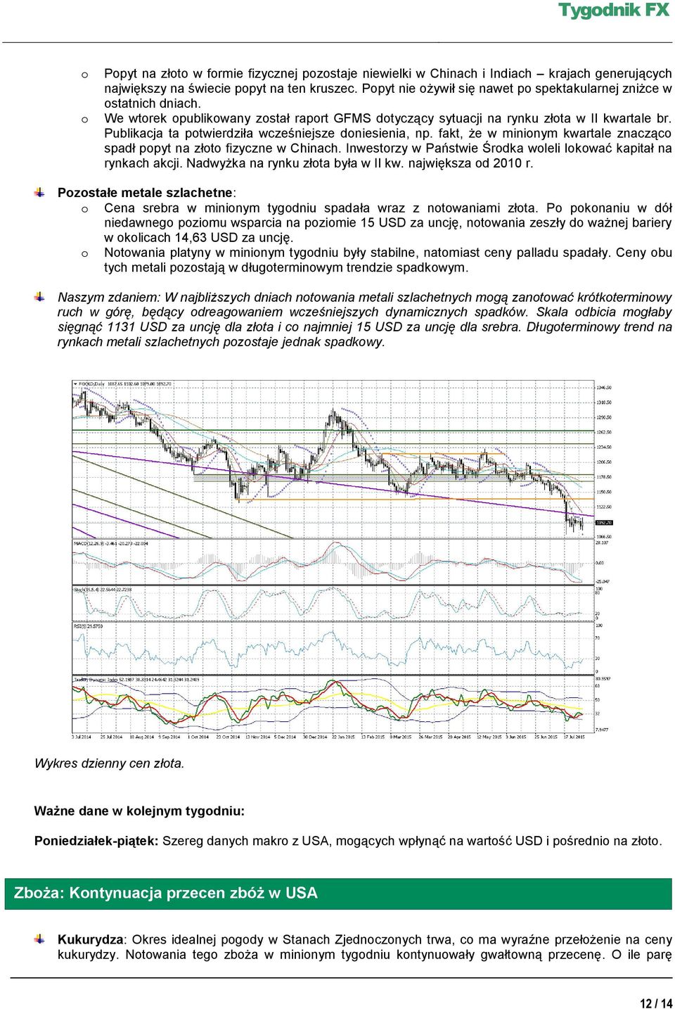 Publikacja ta potwierdziła wcześniejsze doniesienia, np. fakt, że w minionym kwartale znacząco spadł popyt na złoto fizyczne w Chinach.