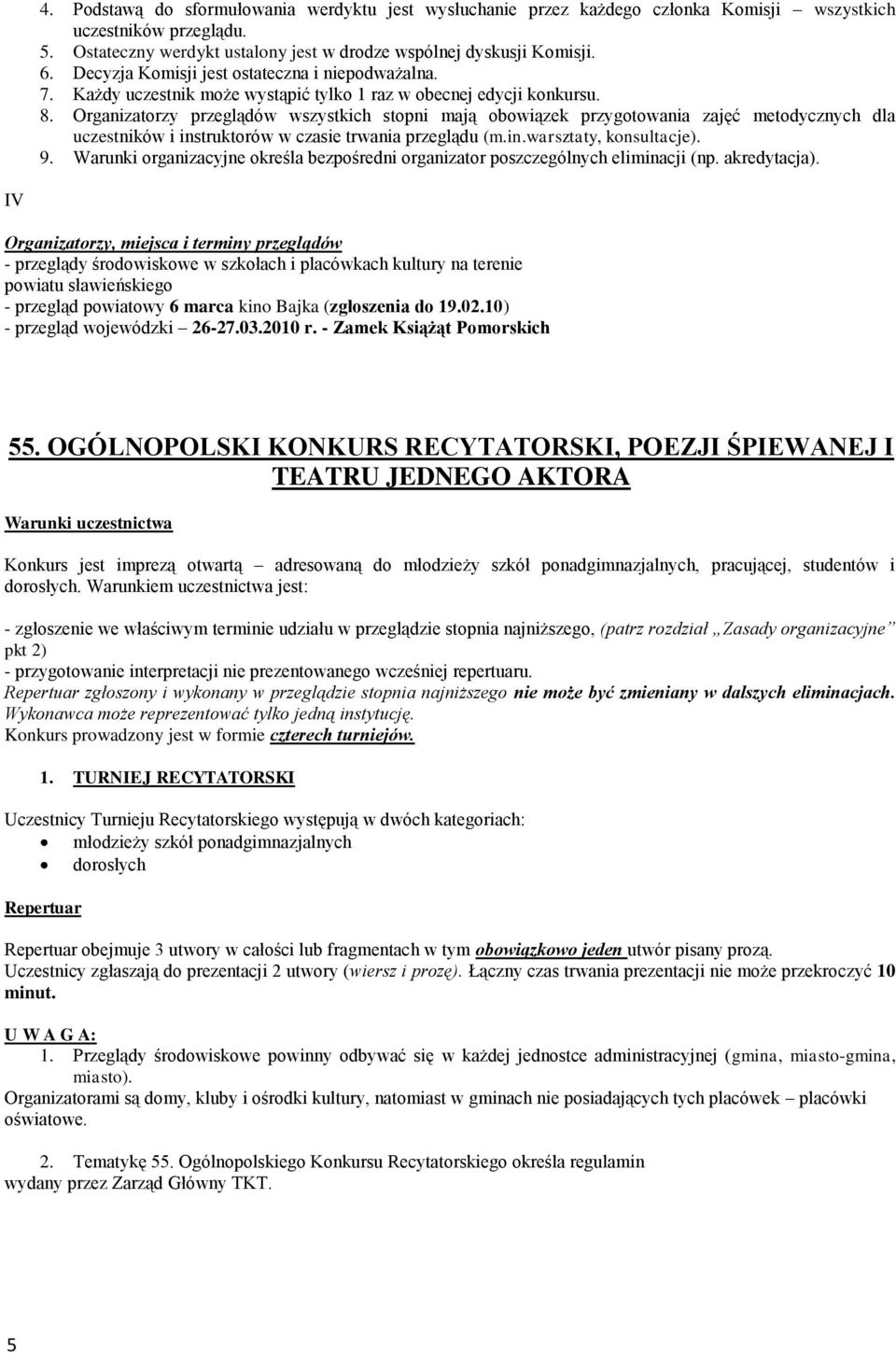 Organizatorzy przeglądów wszystkich stopni mają obowiązek przygotowania zajęć metodycznych dla uczestników i instruktorów w czasie trwania przeglądu (m.in.warsztaty, konsultacje). 9.