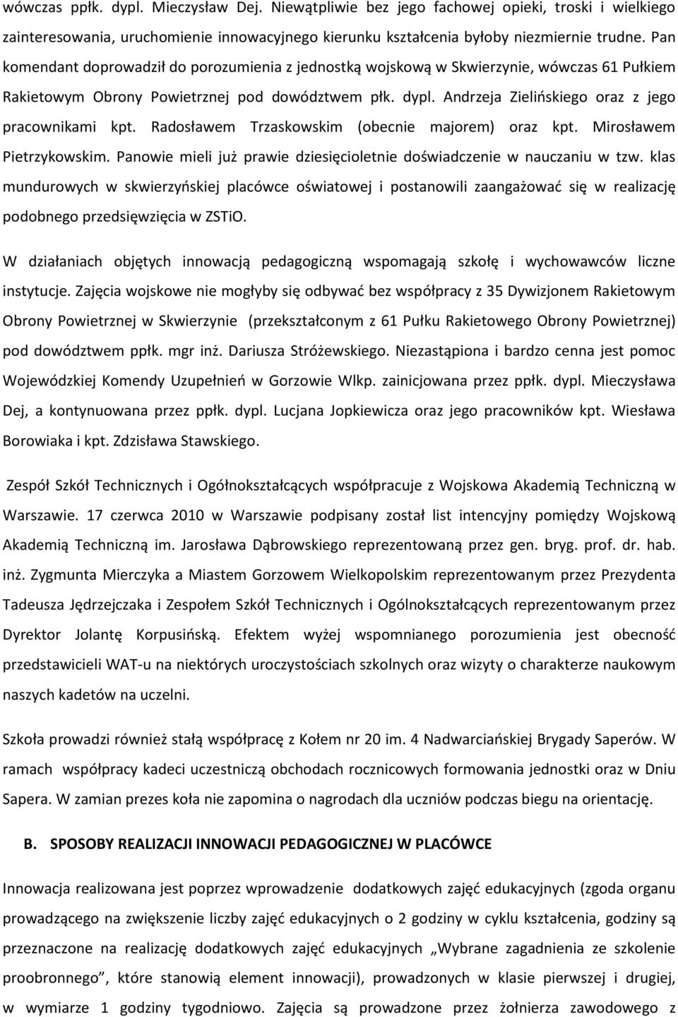 Andrzeja Zielińskiego oraz z jego pracownikami kpt. Radosławem Trzaskowskim (obecnie majorem) oraz kpt. Mirosławem Pietrzykowskim.