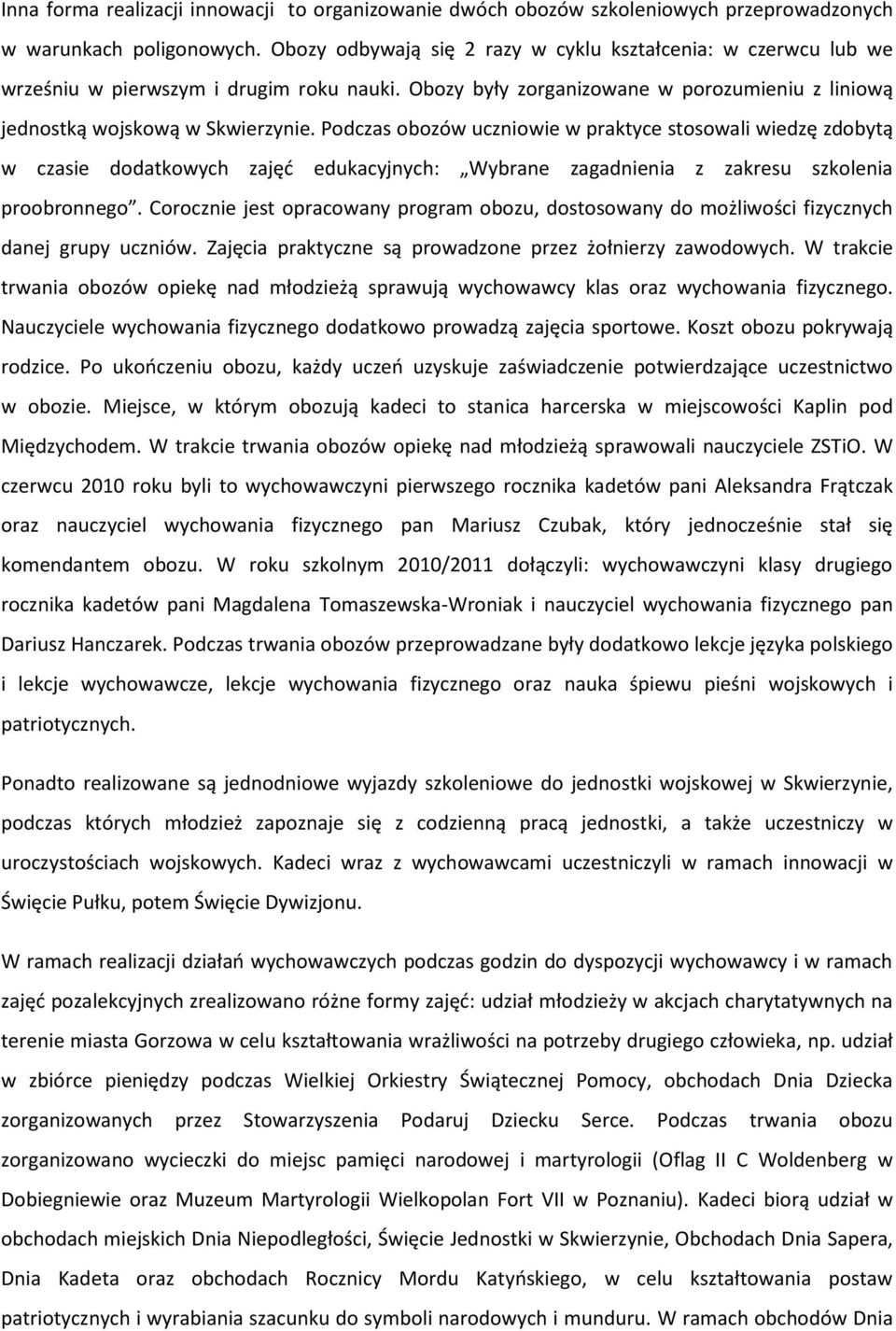 Podczas obozów uczniowie w praktyce stosowali wiedzę zdobytą w czasie dodatkowych zajęć edukacyjnych: Wybrane zagadnienia z zakresu szkolenia proobronnego.