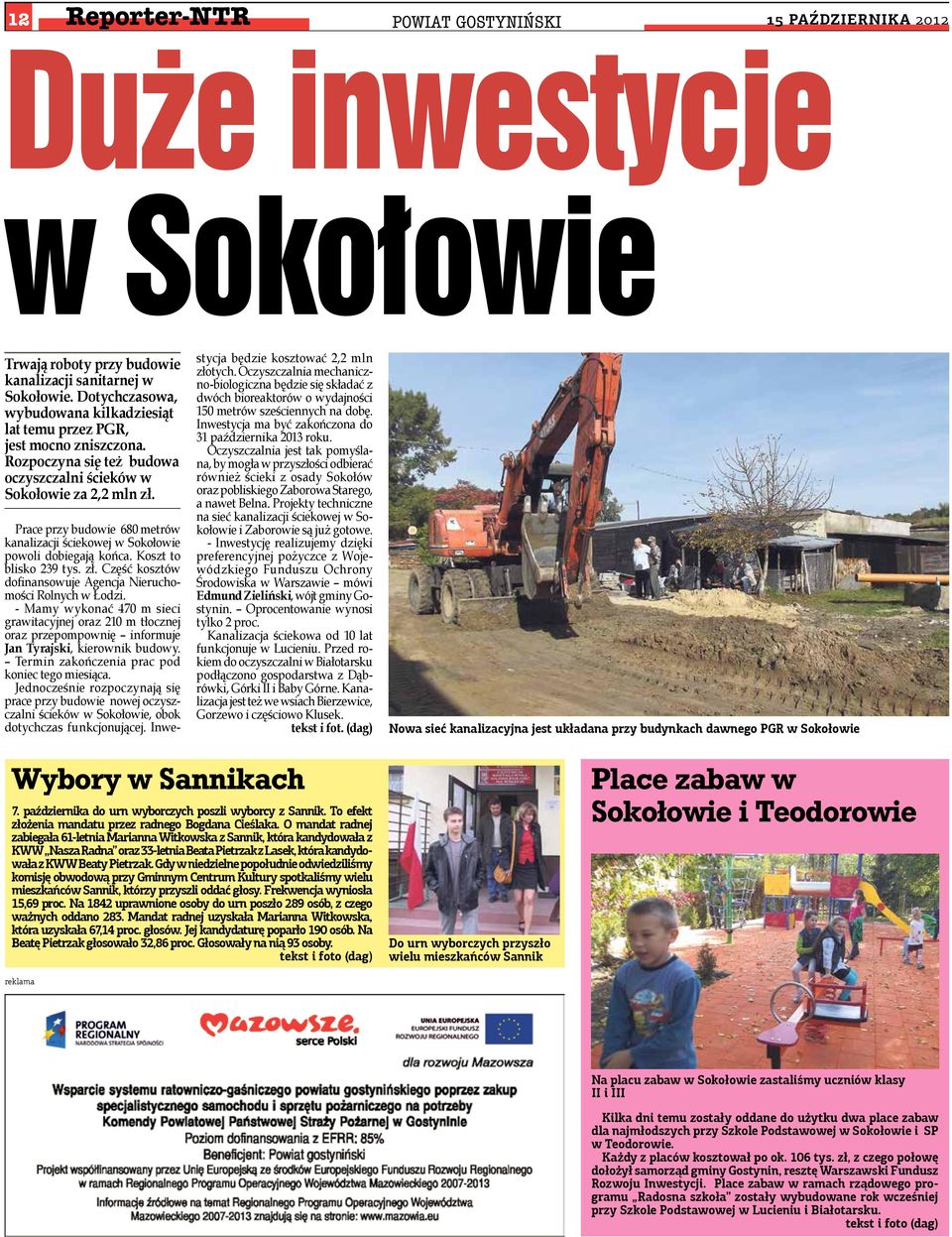 Prace przy budowie 680 metrów kanalizacji ściekowej w Sokołowie powoli dobiegają końca. Koszt to blisko 239 tys. zł. Część kosztów dofinansowuje Agencja Nieruchomości Rolnych w Łodzi.