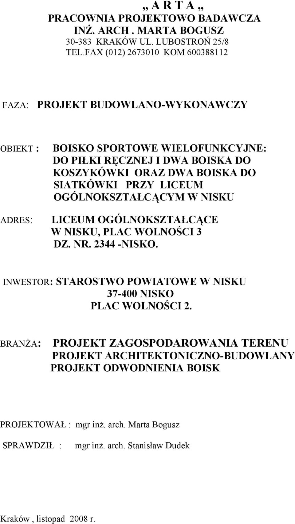 BOISKA DO SIATKÓWKI PRZY LICEUM OGÓLNOKSZTAŁCĄCYM W NISKU LICEUM OGÓLNOKSZTAŁCĄCE W NISKU, PLAC WOLNOŚCI 3 DZ. NR. 2344 -NISKO.