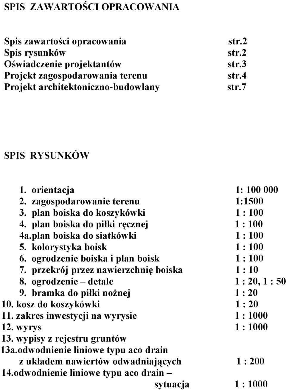 kolorystyka boisk 1 : 100 6. ogrodzenie boiska i plan boisk 1 : 100 7. przekrój przez nawierzchnię boiska 1 : 10 8. ogrodzenie detale 1 : 20, 1 : 50 9. bramka do piłki nożnej 1 : 20 10.