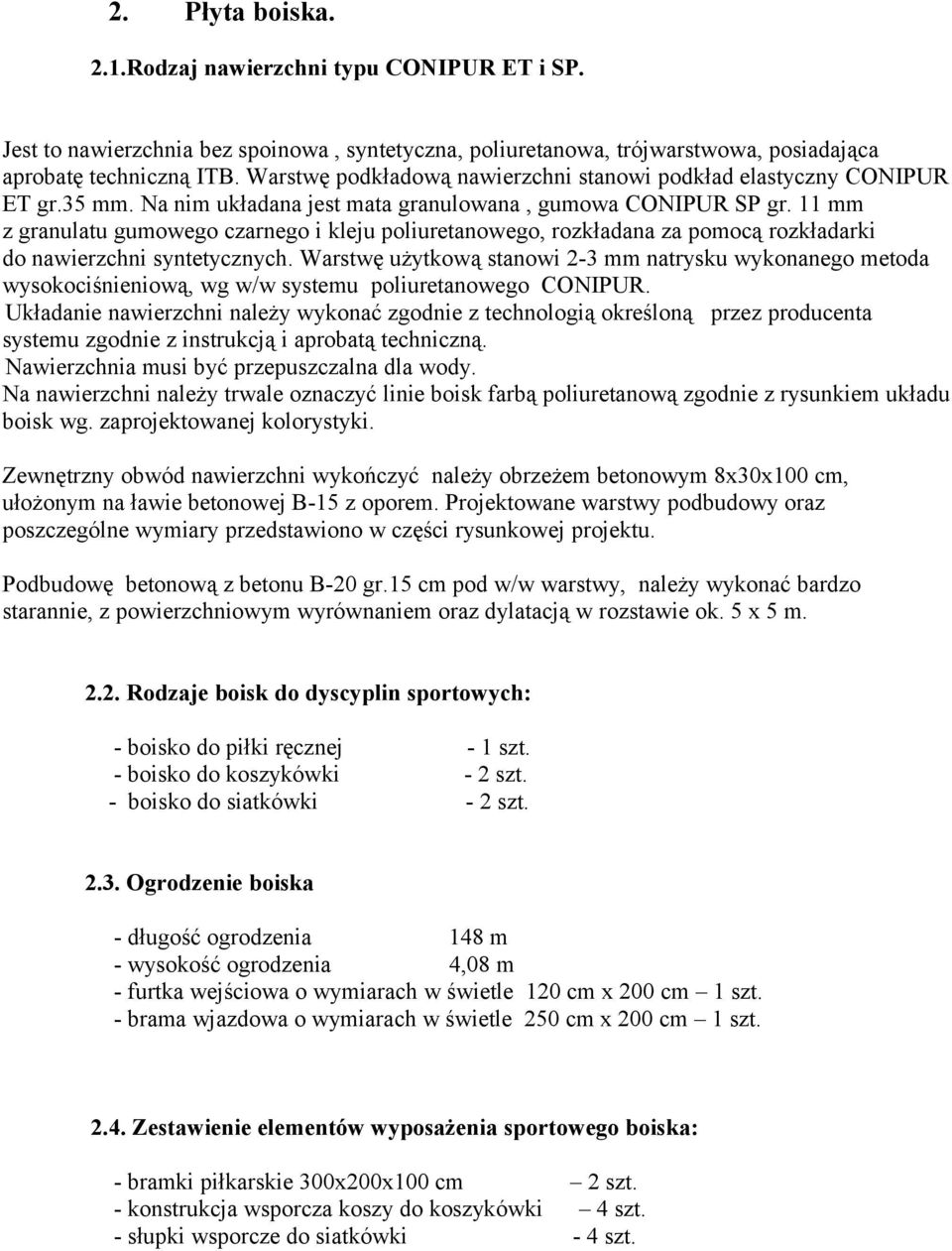 11 mm z granulatu gumowego czarnego i kleju poliuretanowego, rozkładana za pomocą rozkładarki do nawierzchni syntetycznych.