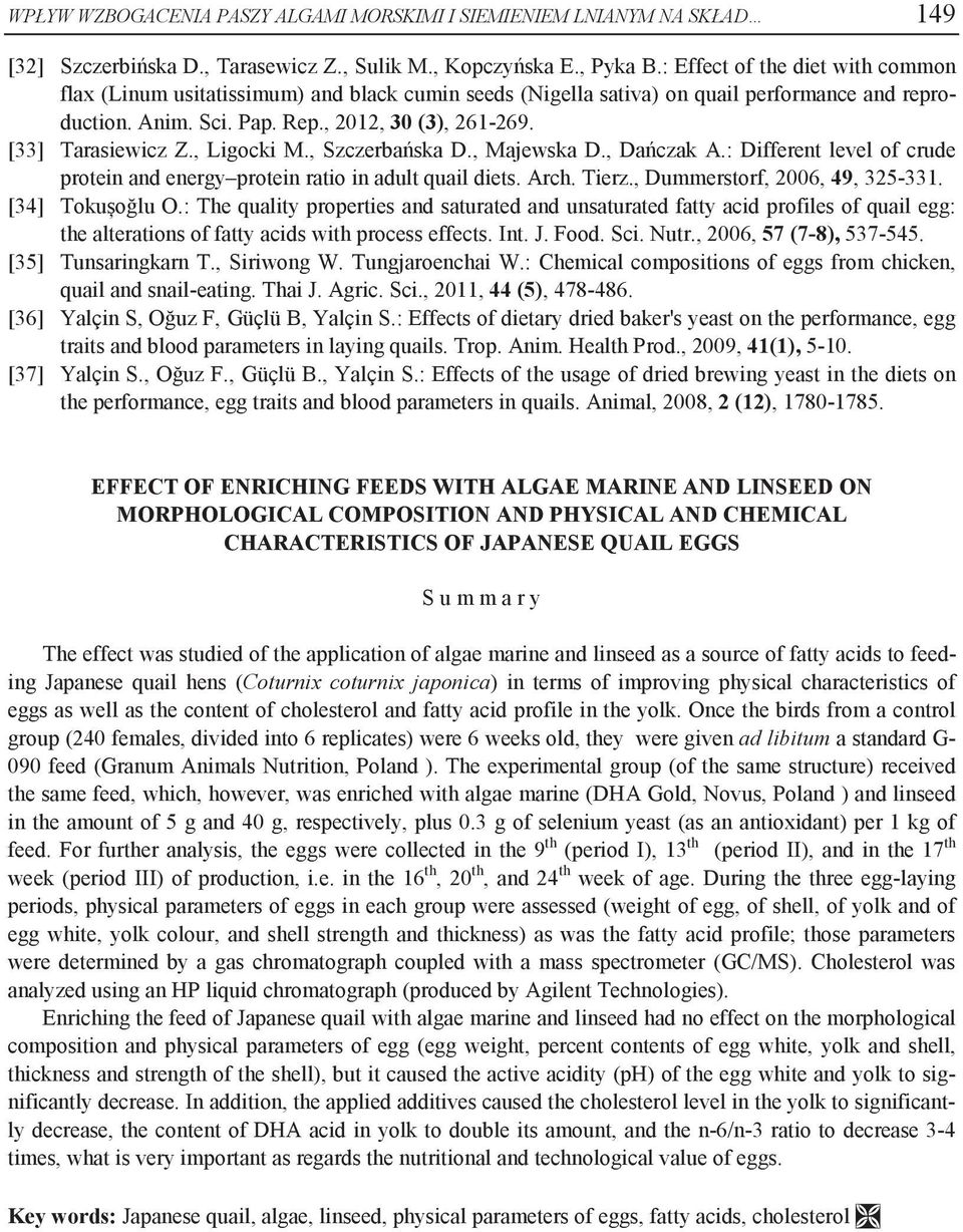 [33] Tarasiewicz Z., Ligocki M., Szczerbańska D., Majewska D., Dańczak A.: Different level of crude protein and energy protein ratio in adult quail diets. Arch. Tierz., Dummerstorf, 2006, 49, 325-331.