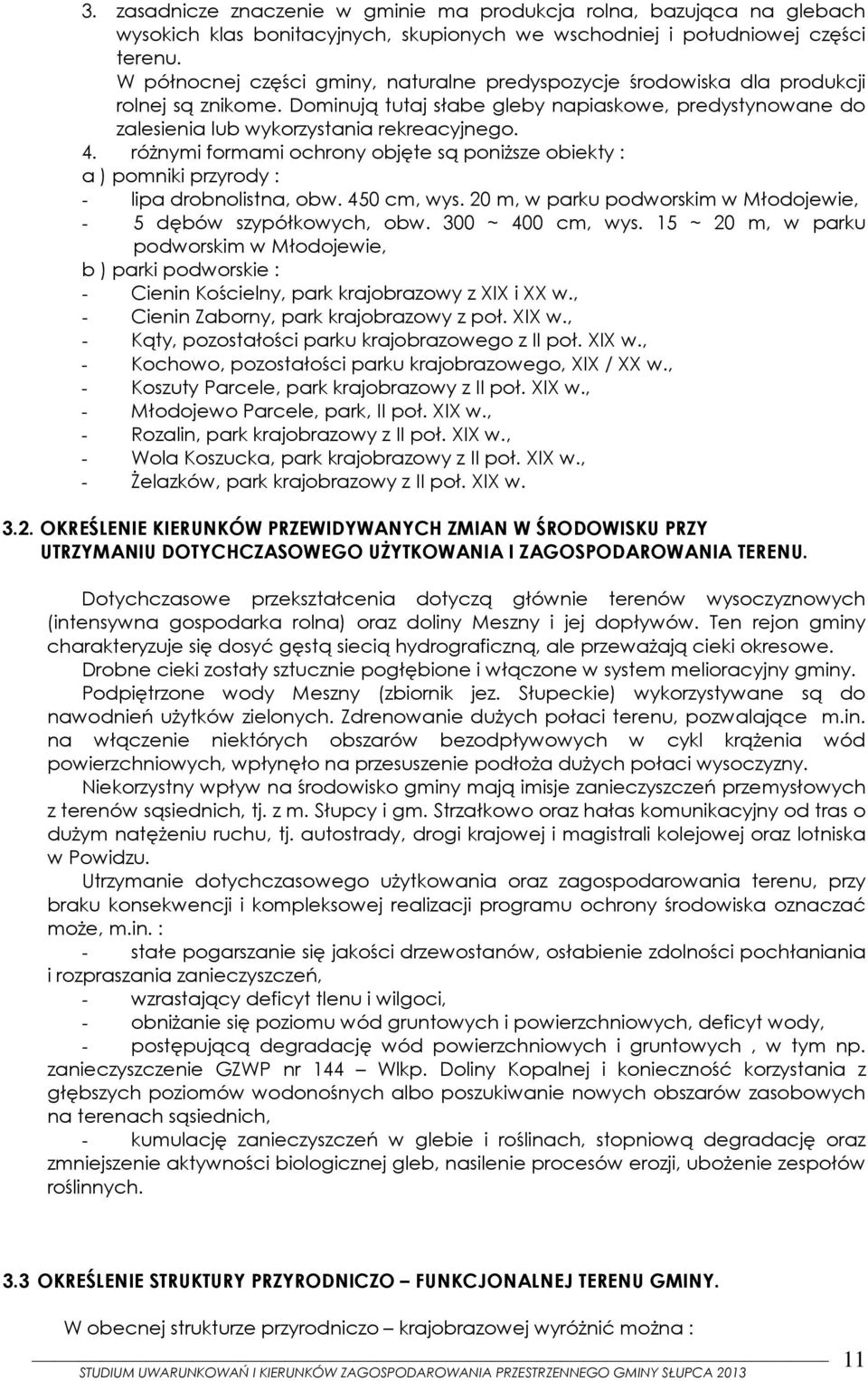 różnymi formami ochrony objęte są poniższe obiekty : a ) pomniki przyrody : lipa drobnolistna, obw. 450 cm, wys. 20 m, w parku podworskim w Młodojewie, 5 dębów szypółkowych, obw. 300 ~ 400 cm, wys.