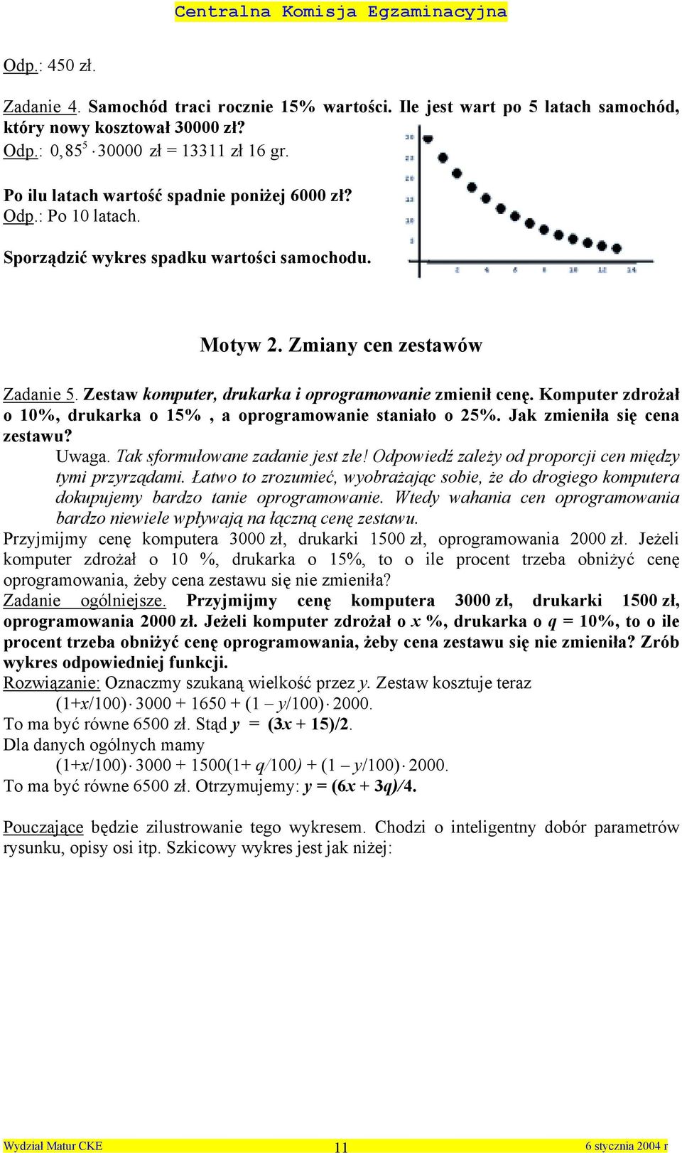 Komputer zdrożał o 0%, drukarka o 5%, a oprogramowaie staiało o 5%. Jak zmieiła się cea zestawu? Uwaga. Tak sformułowae zadaie jest złe! Odpowiedź zależy od proporcji ce między tymi przyrządami.