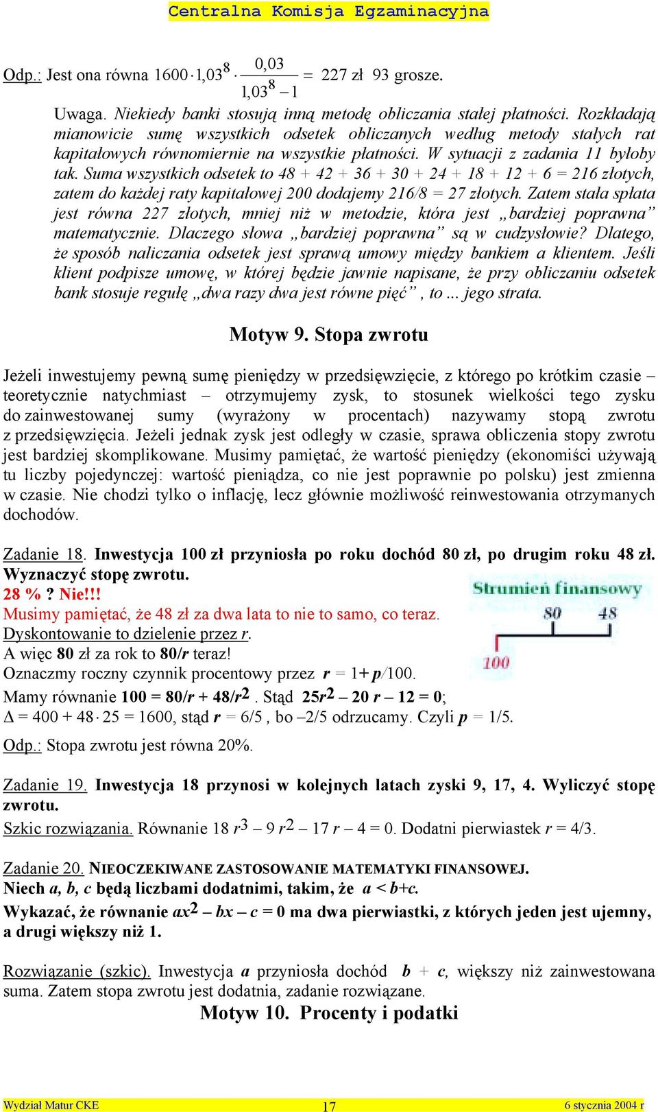 Suma wszystkich odsetek to 48 + 4 + 36 + 30 + 4 + 8 + + 6 6 złotych, zatem do każdej raty kapitałowej 00 dodajemy 6/8 7 złotych.