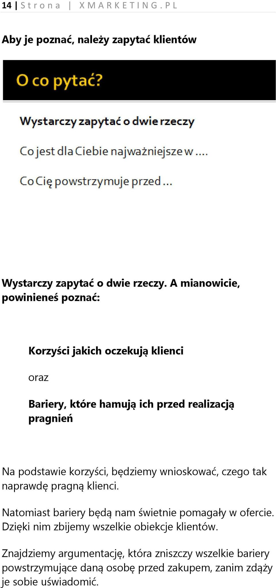 korzyści, będziemy wnioskować, czego tak naprawdę pragną klienci. Natomiast bariery będą nam świetnie pomagały w ofercie.