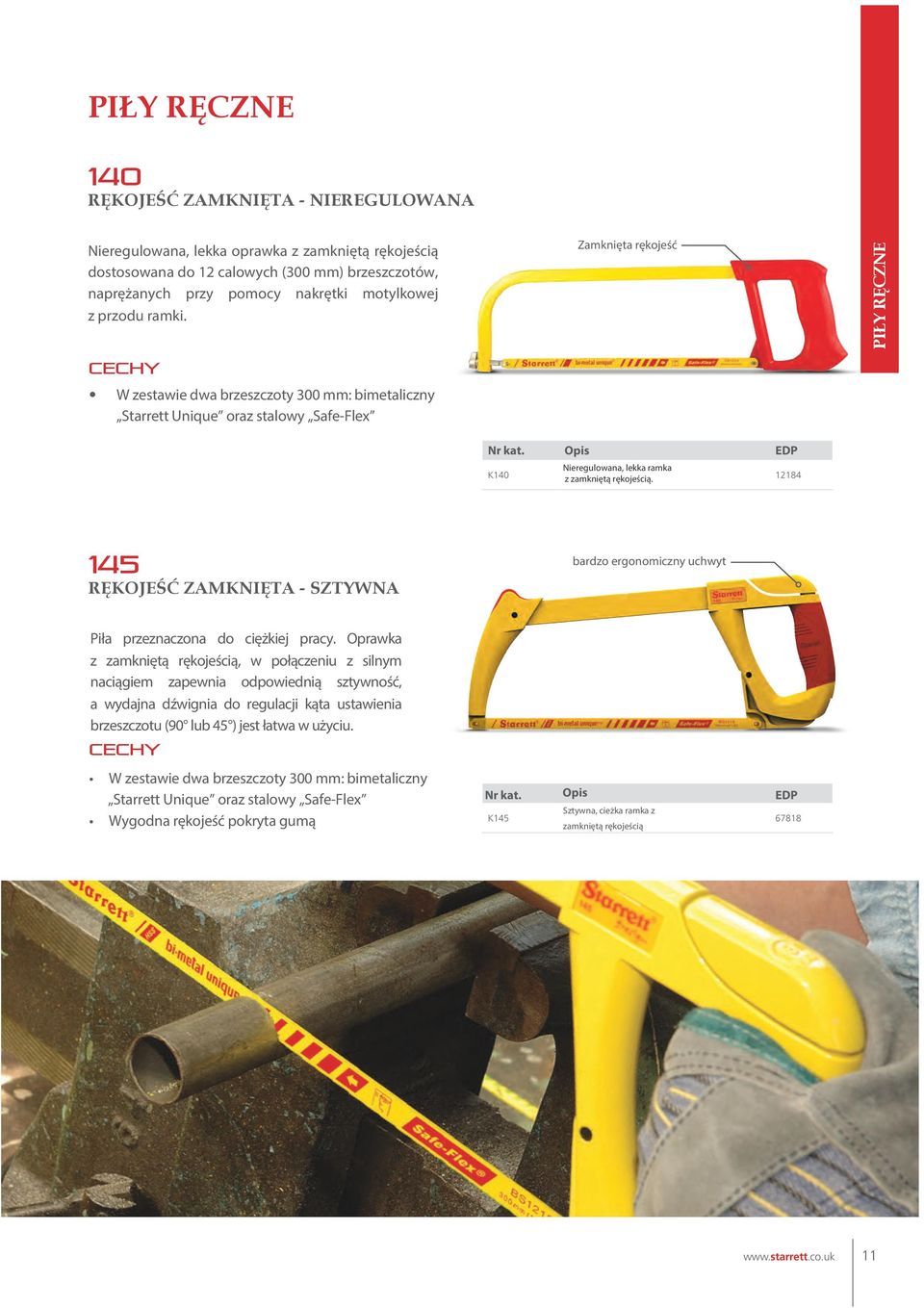 Zamknięta rękojeść PIŁY RĘCZNE cechy W zestawie dwa brzeszczoty 300 mm: bimetaliczny Starrett Unique oraz stalowy Safe-Flex K140 Opis Nieregulowana, lekka ramka z zamkniętą rękojeścią.