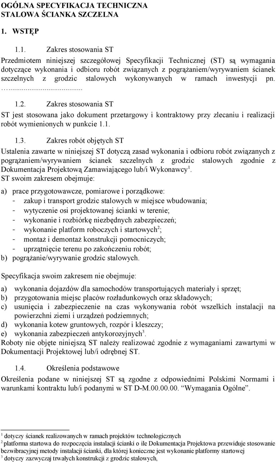 1. Zakres stosowania ST Przedmiotem niniejszej szczegółowej Specyfikacji Technicznej (ST) są wymagania dotyczące wykonania i odbioru robót związanych z pogrążaniem/wyrywaniem ścianek szczelnych z