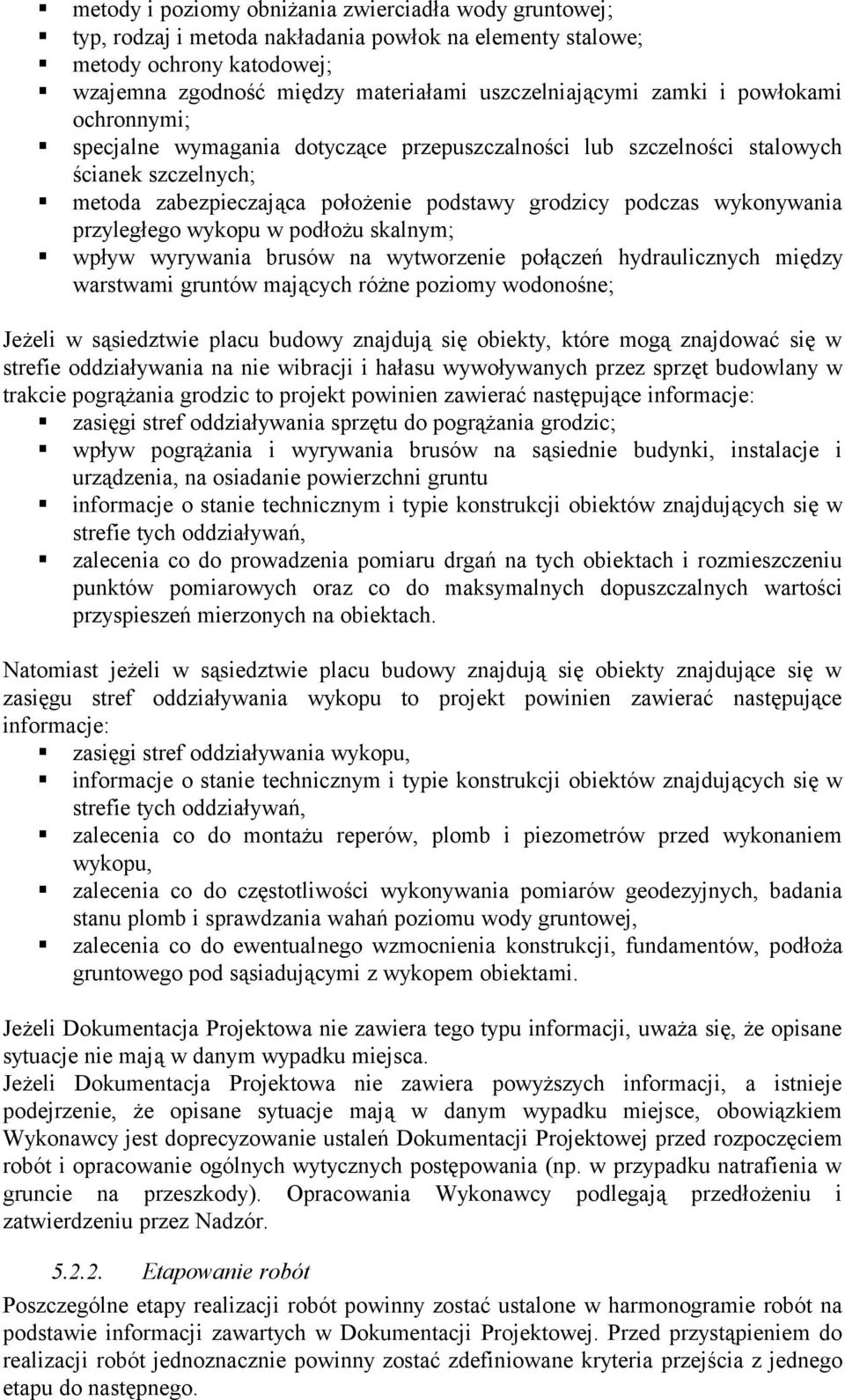 przyległego wykopu w podłożu skalnym; wpływ wyrywania brusów na wytworzenie połączeń hydraulicznych między warstwami gruntów mających różne poziomy wodonośne; Jeżeli w sąsiedztwie placu budowy