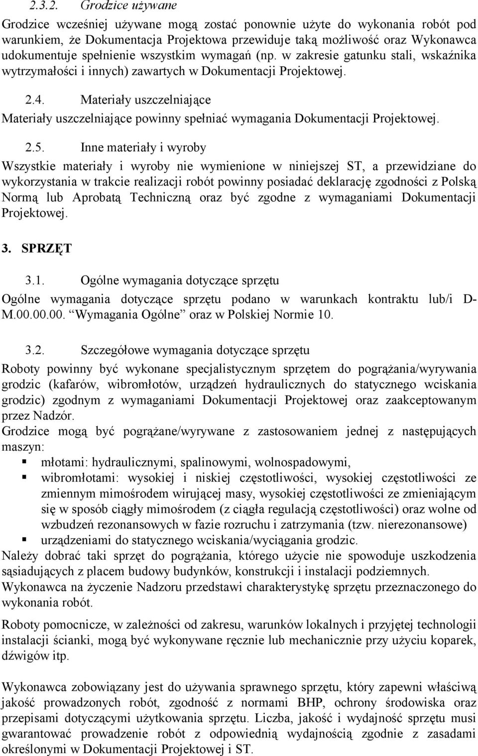 Materiały uszczelniające Materiały uszczelniające powinny spełniać wymagania Dokumentacji Projektowej. 2.5.