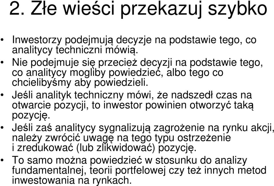 Jeśli analityk techniczny mówi, że nadszedł czas na otwarcie pozycji, to inwestor powinien otworzyć taką pozycję.