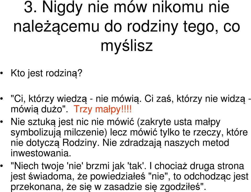 !!! Nie sztuką jest nic nie mówić (zakryte usta małpy symbolizują milczenie) lecz mówić tylko te rzeczy, które nie dotyczą