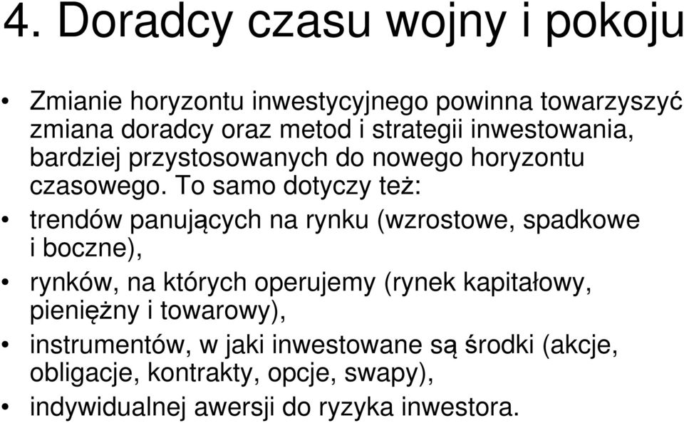 To samo dotyczy też: trendów panujących na rynku (wzrostowe, spadkowe i boczne), rynków, na których operujemy (rynek