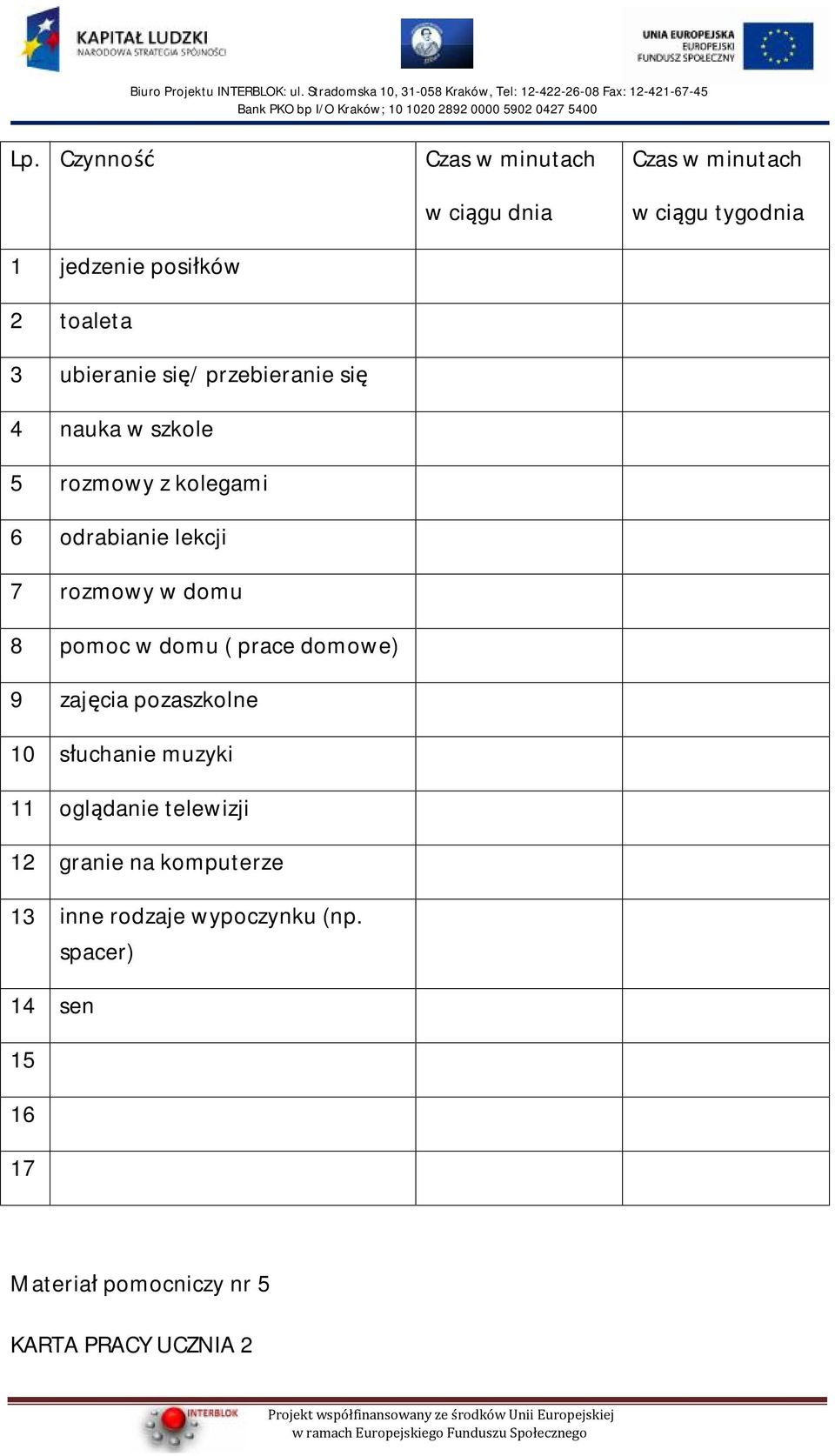 słuchanie muzyki 11 oglądanie telewizji 12 granie na komputerze 13 inne rodzaje wypoczynku (np.