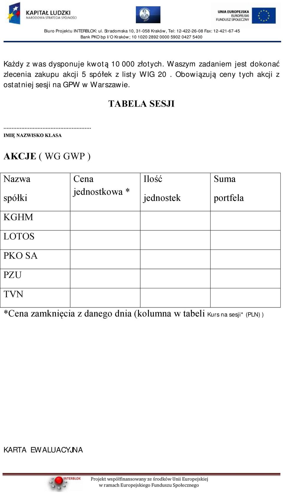 Obowiązują ceny tych akcji z ostatniej sesji na GPW w Warszawie.