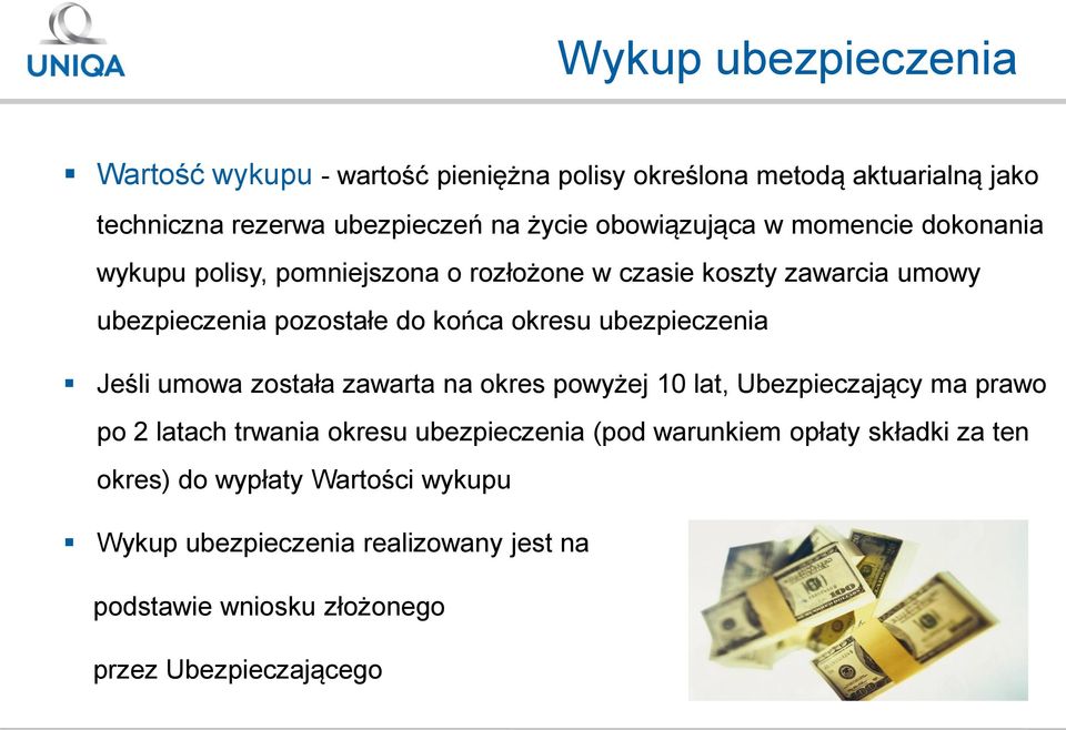 okresu ubezpieczenia Jeśli umowa została zawarta na okres powyżej 10 lat, Ubezpieczający ma prawo po 2 latach trwania okresu ubezpieczenia (pod