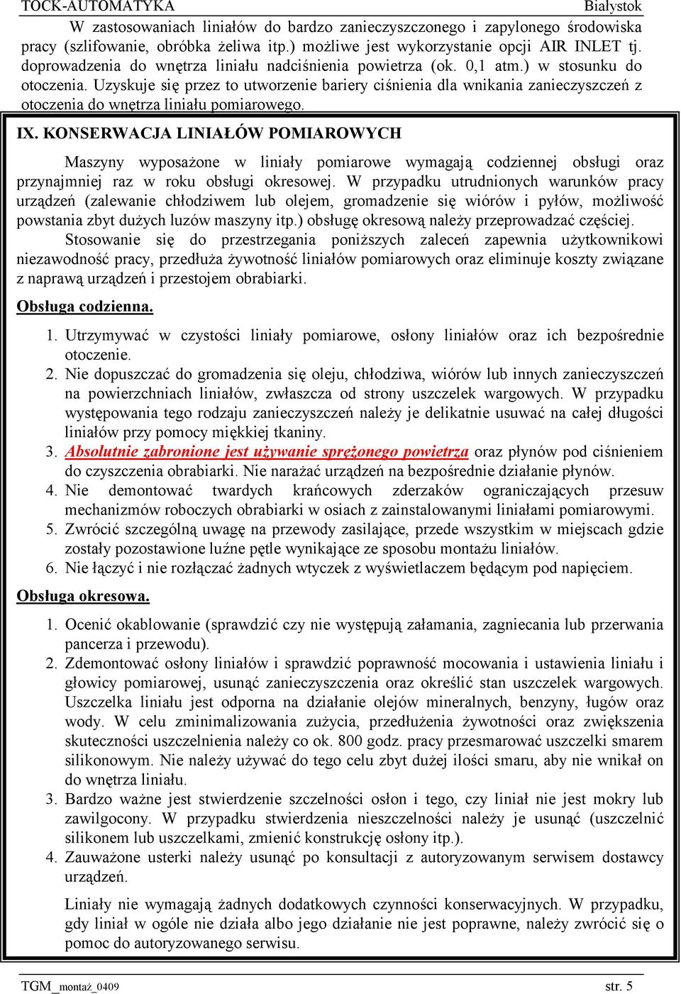 Uzyskuje się przez to utworzenie bariery ciśnienia dla wnikania zanieczyszczeń z otoczenia do wnętrza liniału pomiarowego. IX.