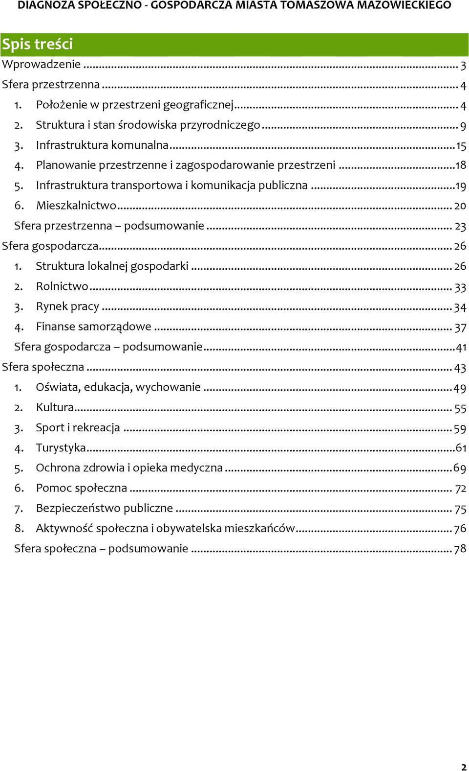 .. 26 1. Struktura lokalnej gospodarki... 26 2. Rolnictwo... 33 3. Rynek pracy... 34 4. Finanse samorządowe... 37 Sfera gospodarcza podsumowanie... 41 Sfera społeczna... 43 1.