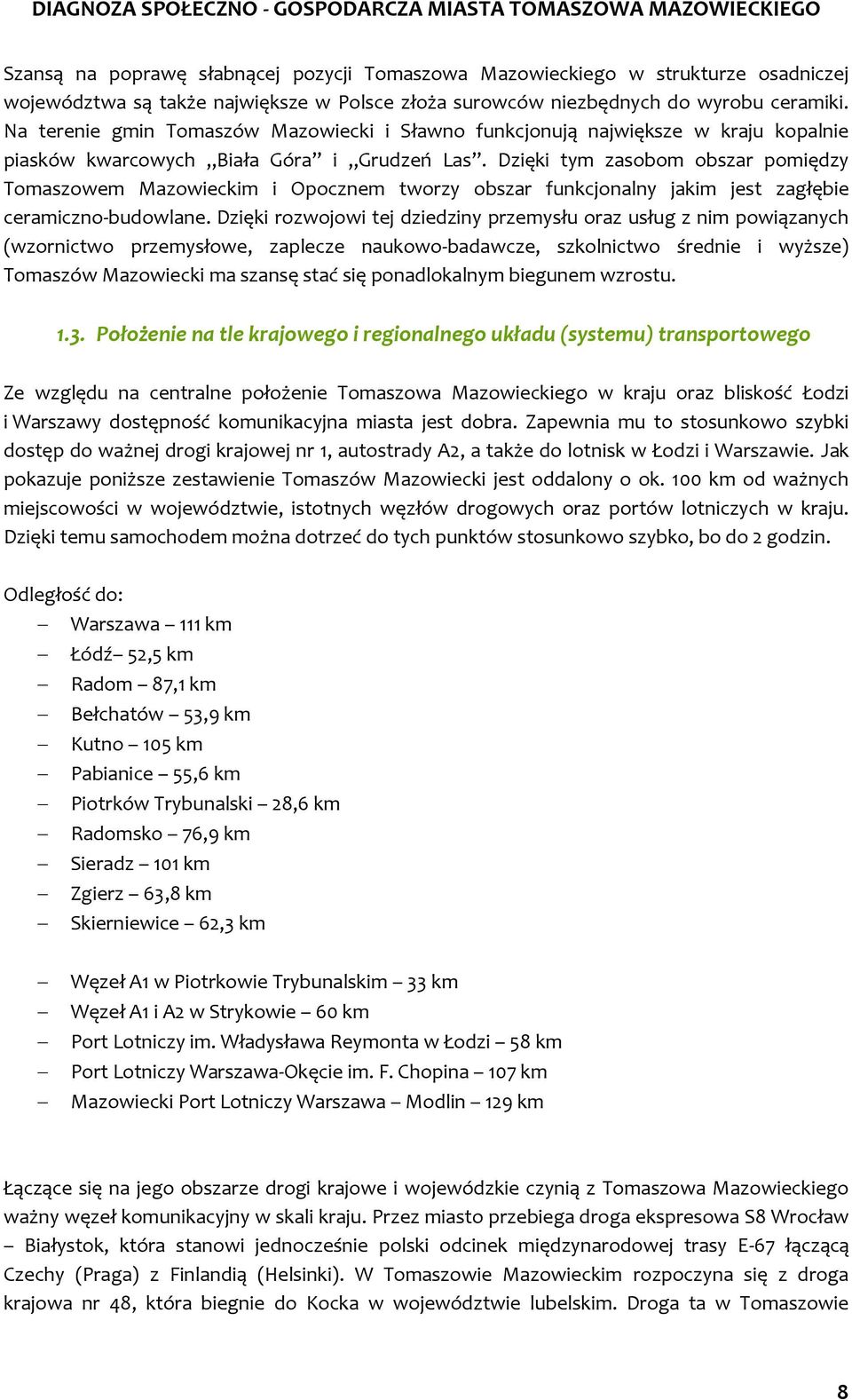 Dzięki tym zasobom obszar pomiędzy Tomaszowem Mazowieckim i Opocznem tworzy obszar funkcjonalny jakim jest zagłębie ceramiczno-budowlane.