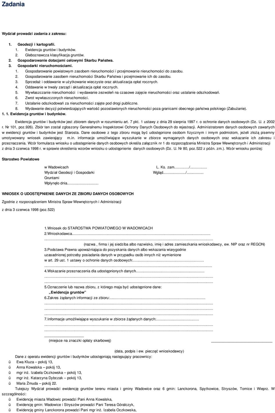 Gospodarowanie zasobem nieruchomości Skarbu Państwa i przejmowanie ich do zasobu. 3. Sprzedaż i oddawanie w użytkowanie wieczyste oraz aktualizacja opłat rocznych. 4.