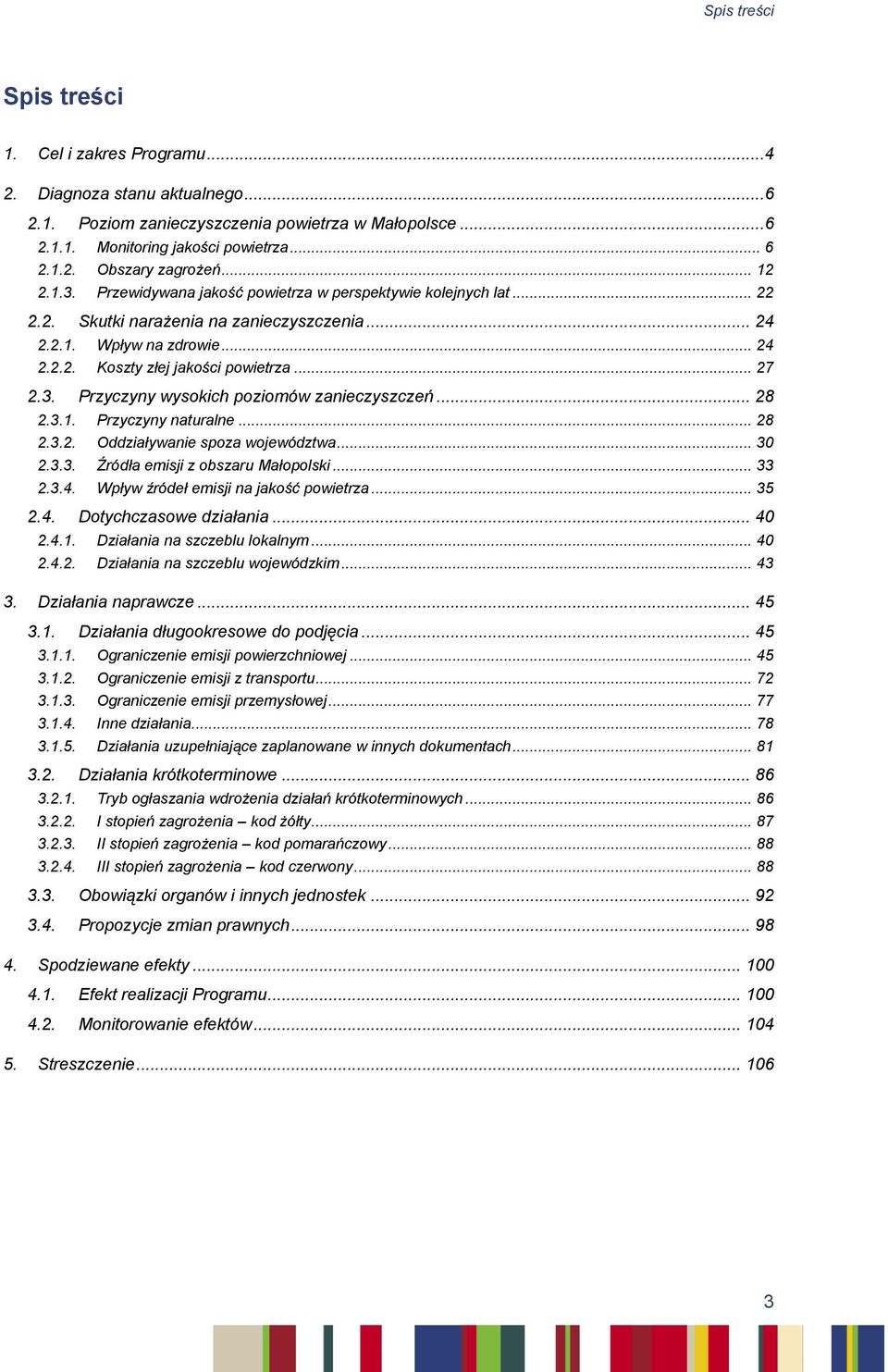 3. Przyczyny wysokich poziomów zanieczyszczeń... 28 2.3.1. Przyczyny naturalne... 28 2.3.2. Oddziaływanie spoza województwa... 30 2.3.3. Źródła emisji z obszaru Małopolski... 33 2.3.4.