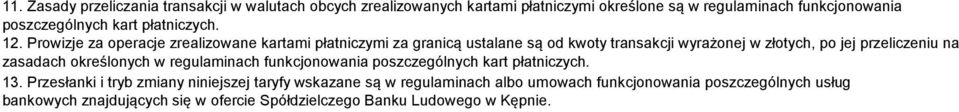 Prowizje za operacje zrealizowane kartami płatniczymi za granicą ustalane są od kwoty transakcji wyrażonej w złotych, po jej przeliczeniu na