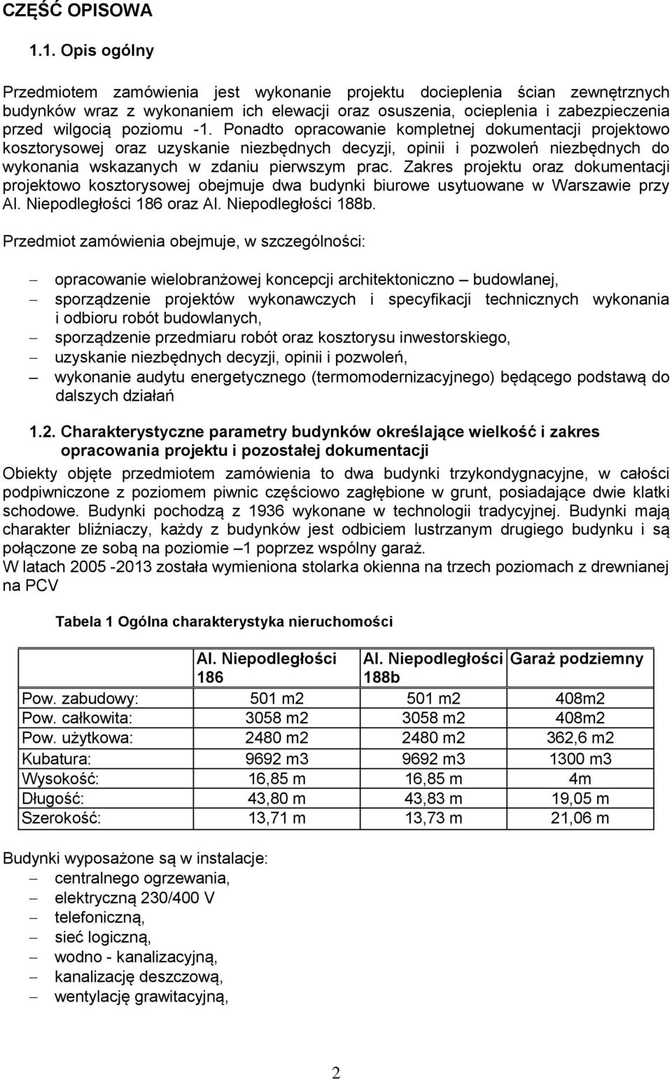 -1. Ponadto opracowanie kompletnej dokumentacji projektowo kosztorysowej oraz uzyskanie niezbędnych decyzji, opinii i pozwoleń niezbędnych do wykonania wskazanych w zdaniu pierwszym prac.