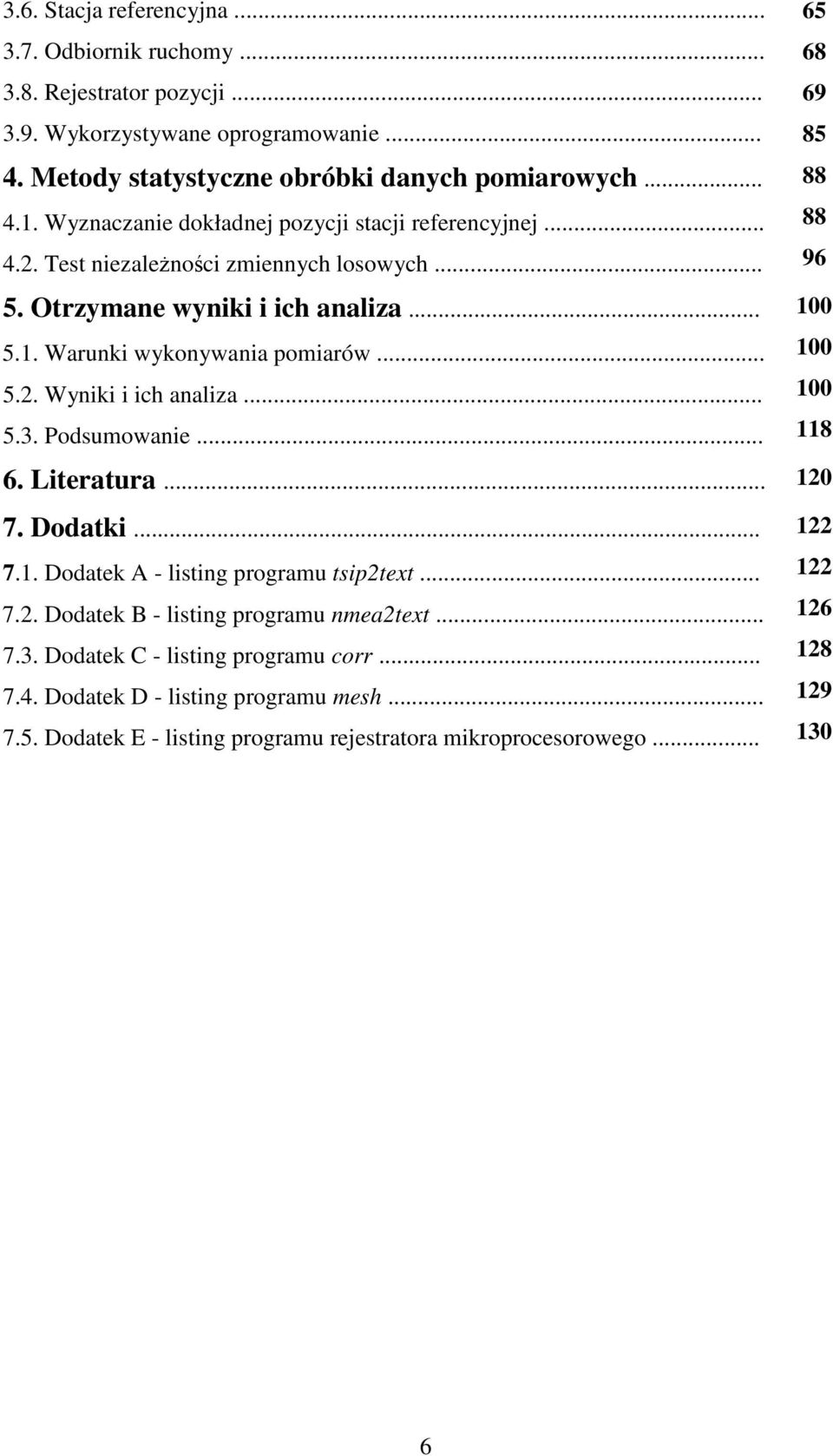 .. 5.3. Podsumowanie... 6. Literatura... 120 7. Dodatki... 7.1. Dodatek A - listing programu tsip2text... 7.2. Dodatek B - listing programu nmea2text... 7.3. Dodatek C - listing programu corr.