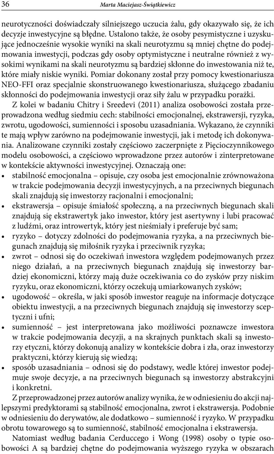 wysokimi wynikami na skali neurotyzmu są bardziej skłonne do inwestowania niż te, które miały niskie wyniki.