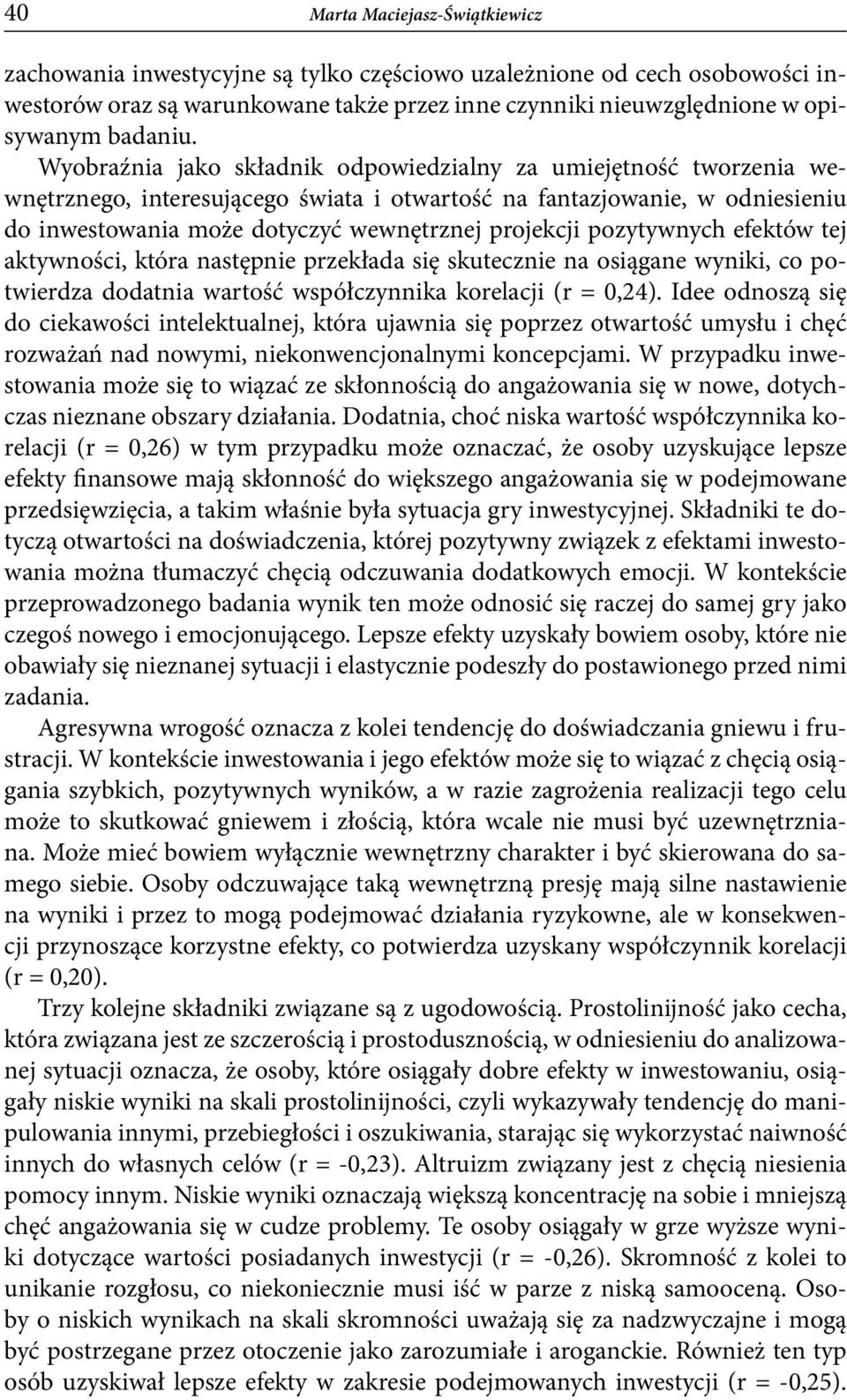 pozytywnych efektów tej aktywności, która następnie przekłada się skutecznie na osiągane wyniki, co potwierdza dodatnia wartość współczynnika korelacji (r = 0,24).