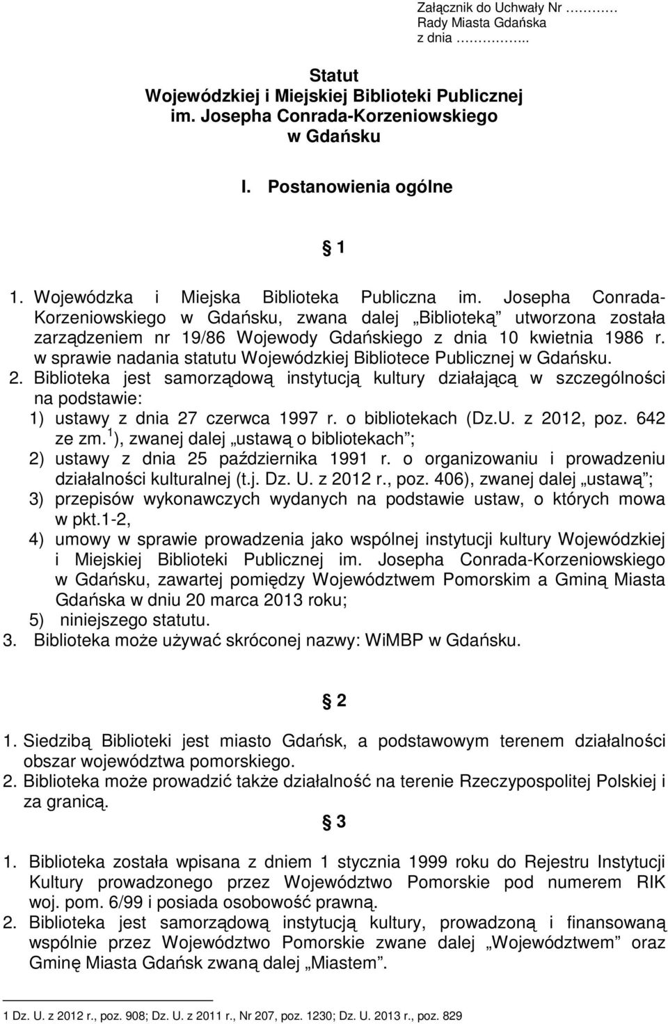 w sprawie nadania statutu Wojewódzkiej Bibliotece Publicznej w Gdańsku. 2. Biblioteka jest samorządową instytucją kultury działającą w szczególności na podstawie: 1) ustawy z dnia 27 czerwca 1997 r.