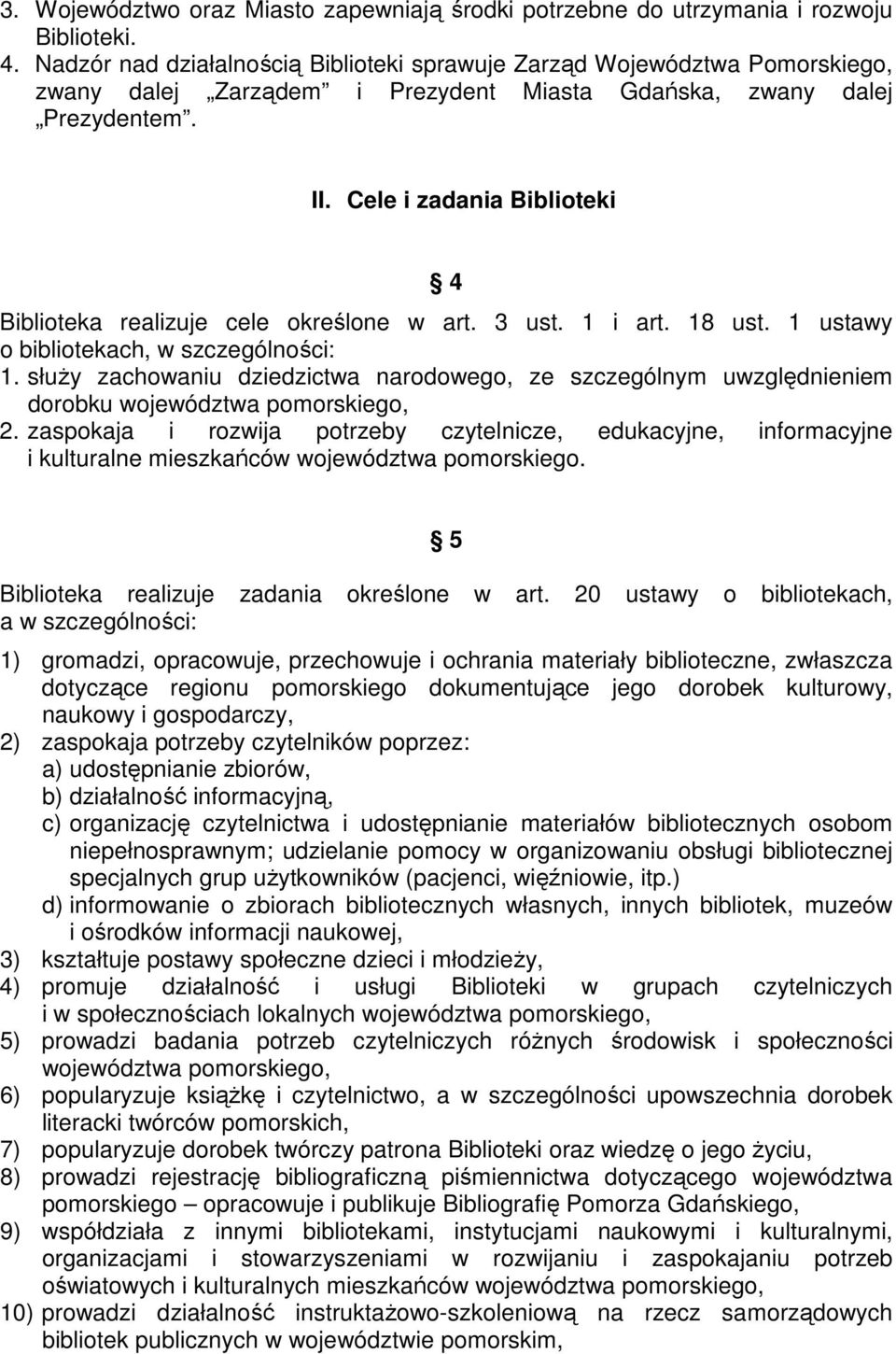 Cele i zadania Biblioteki 4 Biblioteka realizuje cele określone w art. 3 ust. 1 i art. 18 ust. 1 ustawy o bibliotekach, w szczególności: 1.