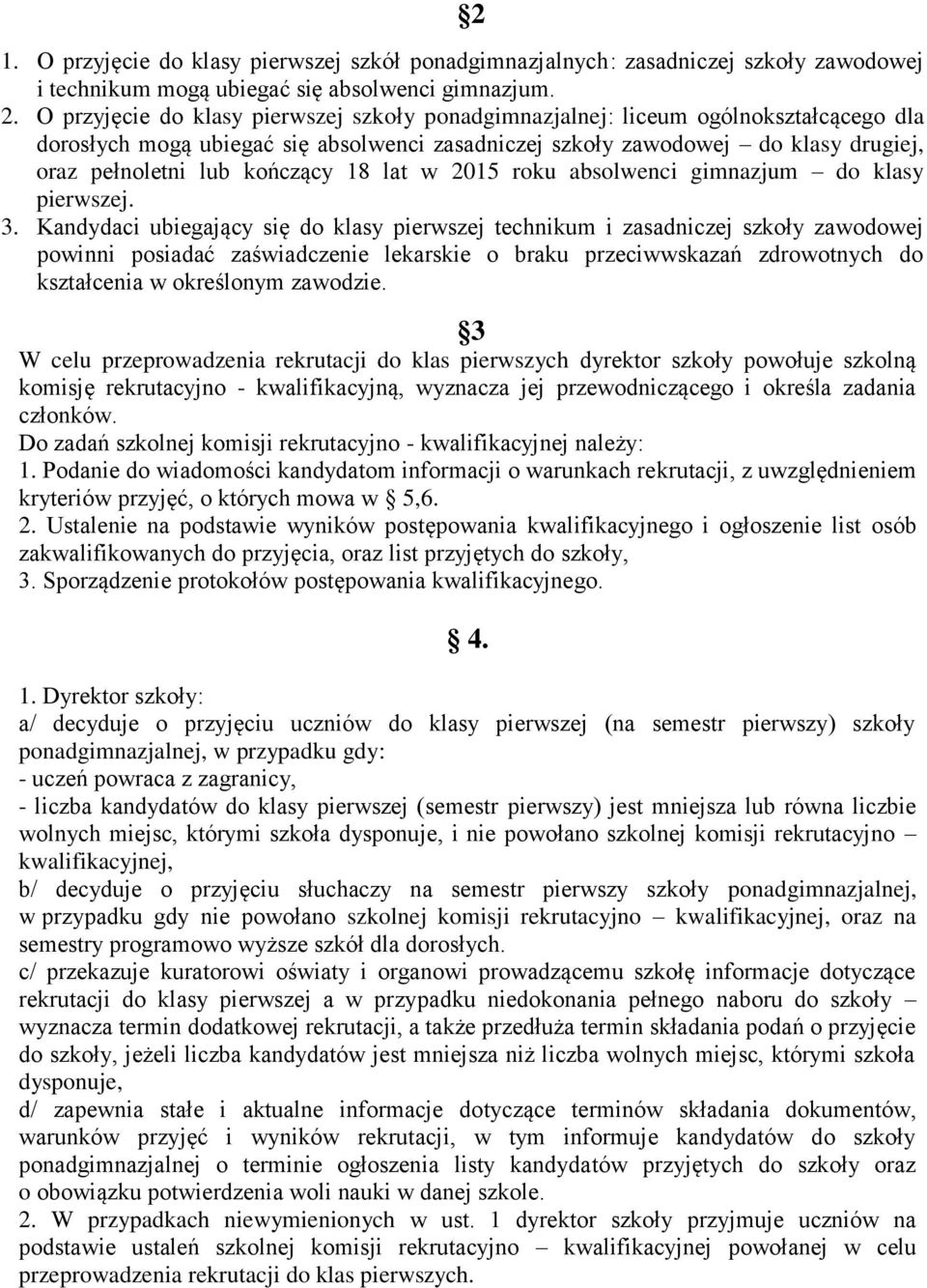 kończący 18 lat w 2015 roku absolwenci gimnazjum do klasy pierwszej. 3.