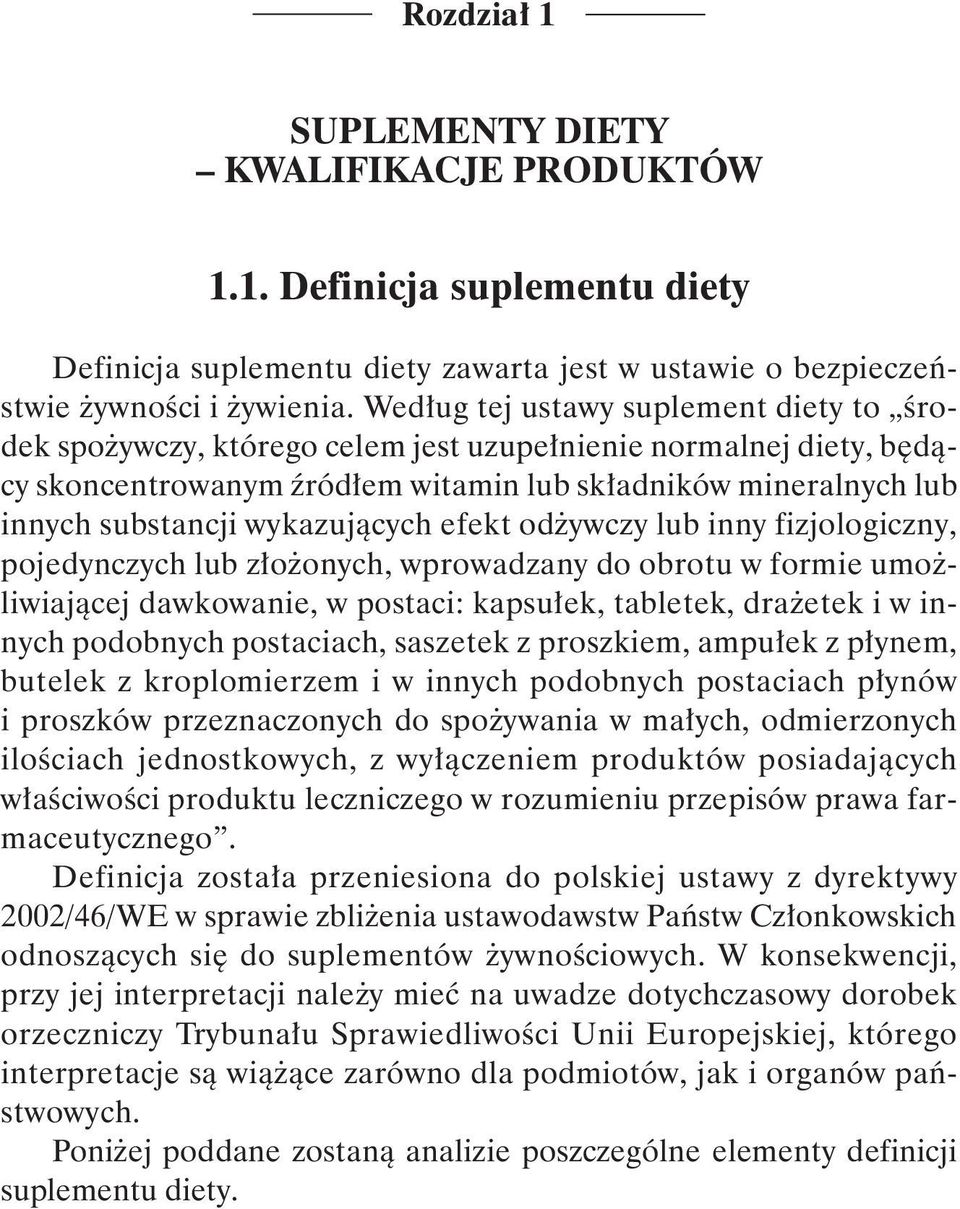 wykazujących efekt odżywczy lub inny fizjologiczny, pojedynczych lub złożonych, wprowadzany do obrotu w formie umożliwiającej dawkowanie, w postaci: kapsułek, tabletek, drażetek i w innych podobnych