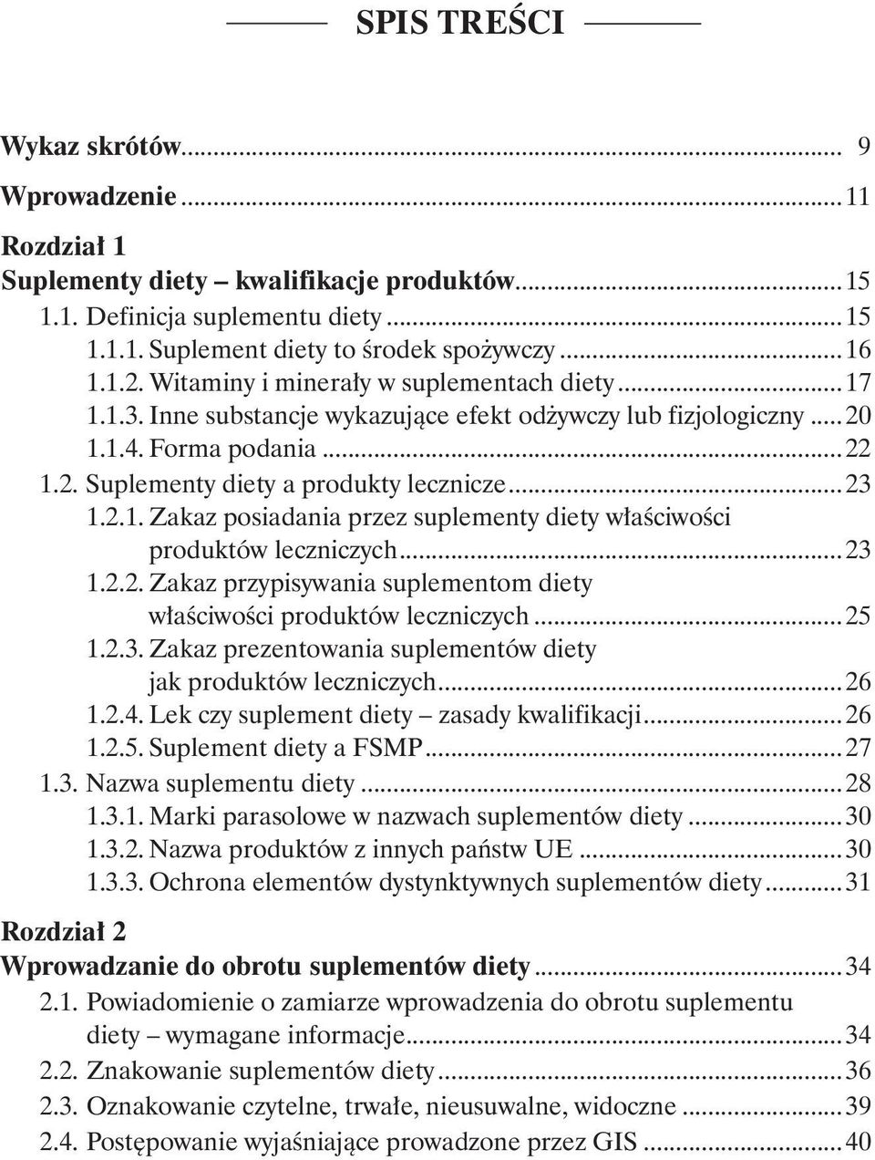 ..23 1.2.2. Zakaz przypisywania suplementom diety właściwości produktów leczniczych...25 1.2.3. Zakaz prezentowania suplementów diety jak produktów leczniczych...26 1.2.4.