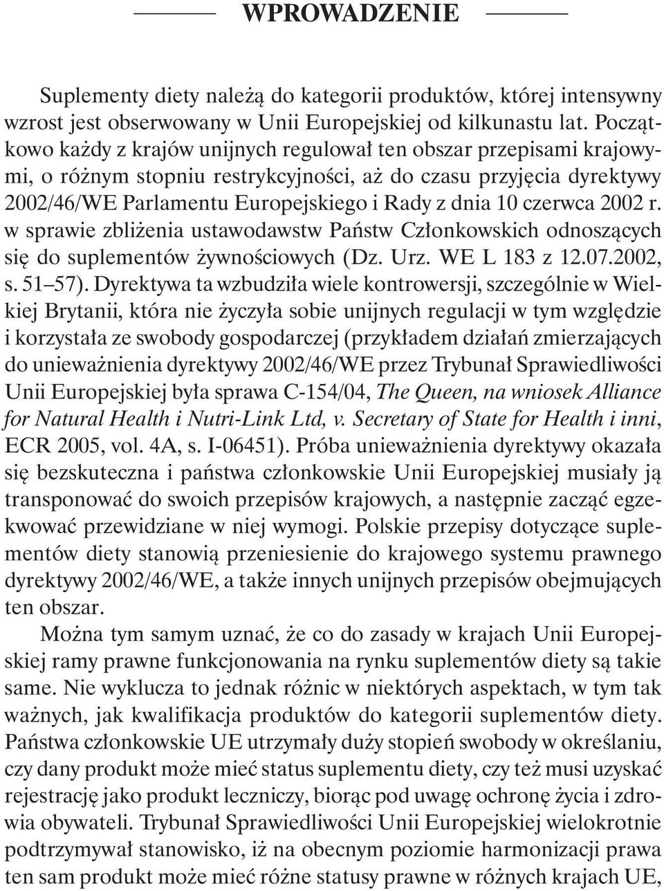 czerwca 2002 r. w sprawie zbliżenia ustawodawstw Państw Członkowskich odnoszących się do suplementów żywnościowych (Dz. Urz. WE L 183 z 12.07.2002, s. 51 57).