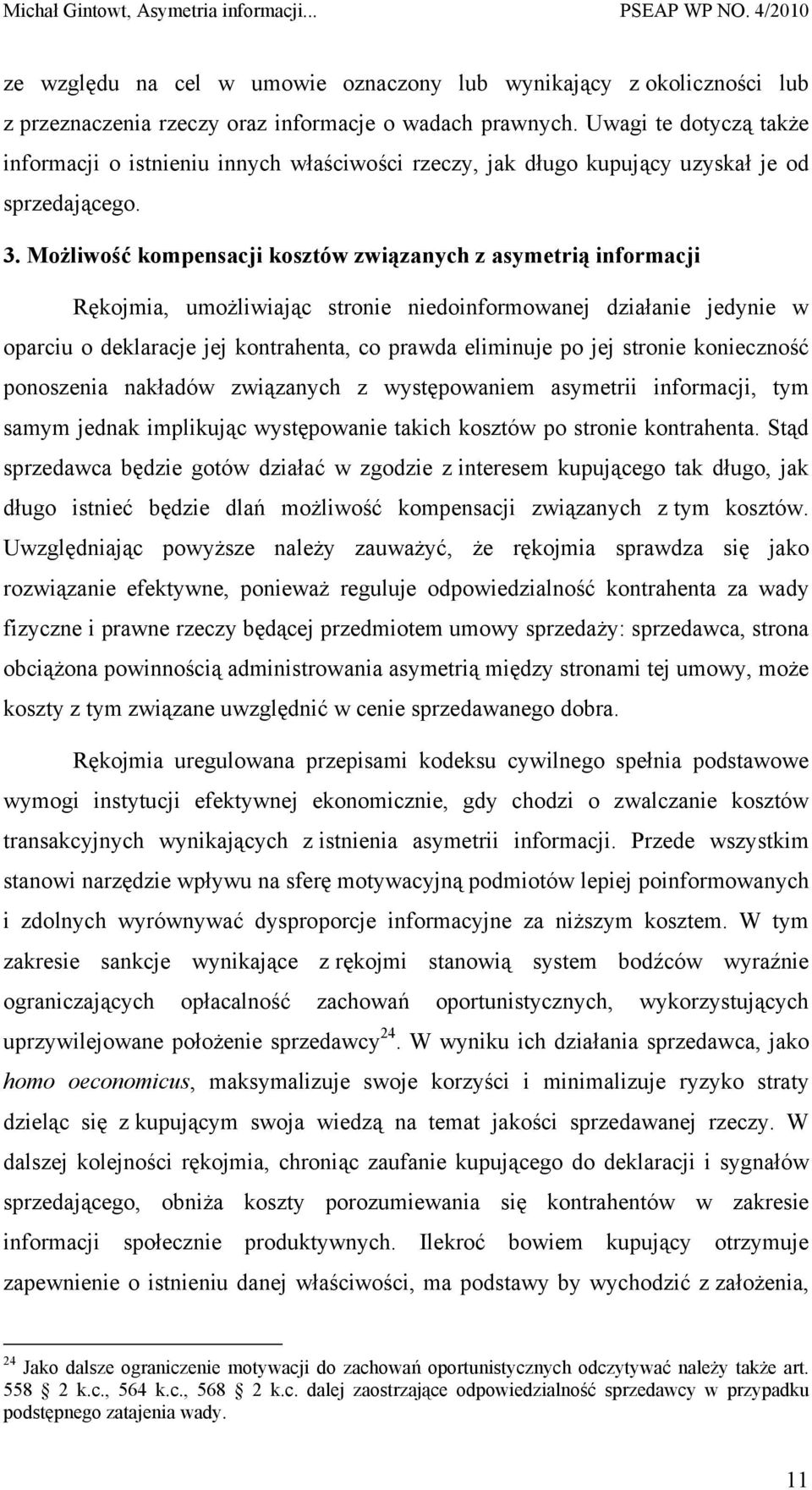 Możliwość kompensacji kosztów związanych z asymetrią informacji Rękojmia, umożliwiając stronie niedoinformowanej działanie jedynie w oparciu o deklaracje jej kontrahenta, co prawda eliminuje po jej